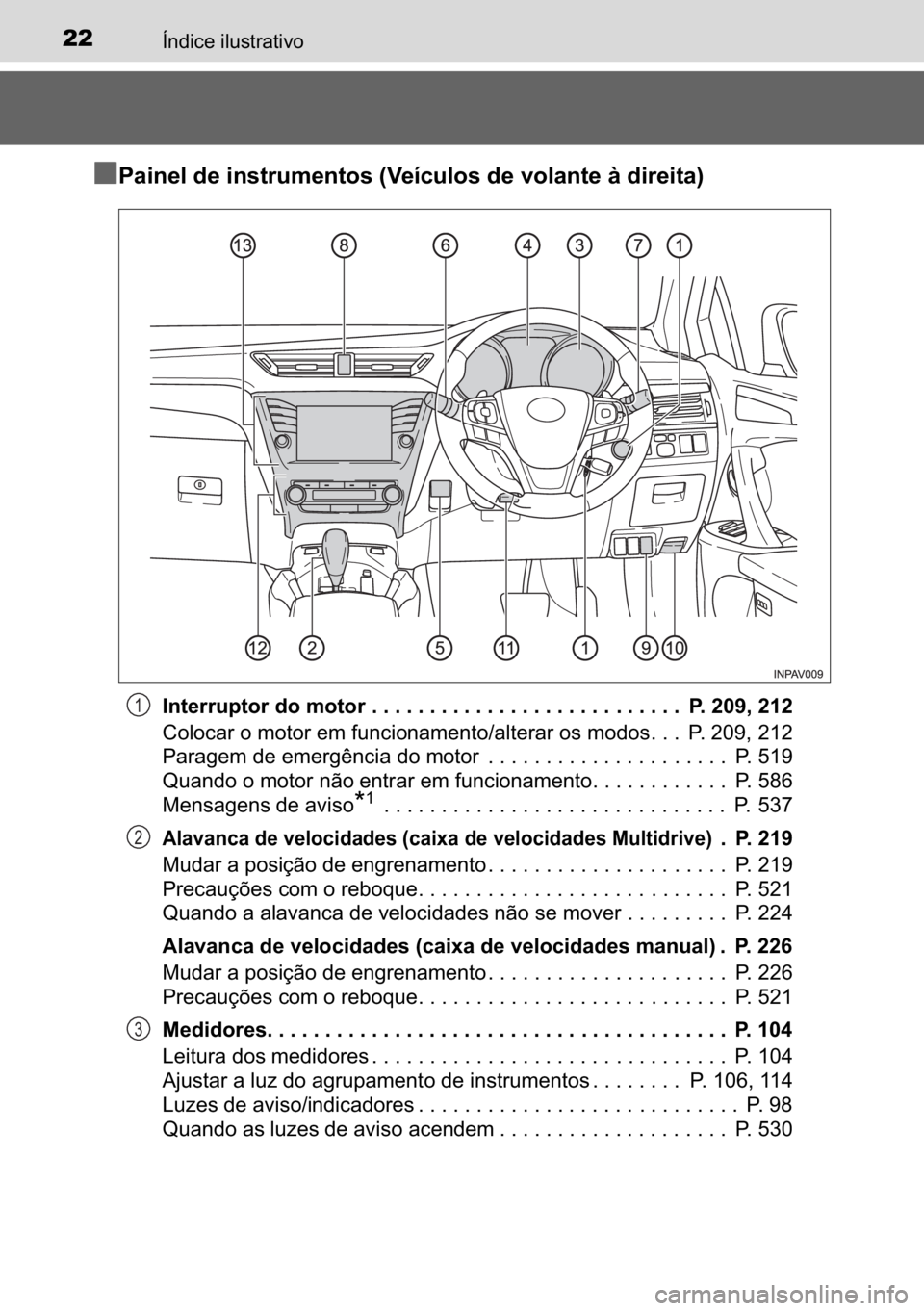 TOYOTA AVENSIS 2017  Manual de utilização (in Portuguese) 22�Ë�Q�G�L�F�H��L�O�X�V�W�U�D�W�L�Y�R
n
nn n�3�D�L�Q�H�O��G�H��L�Q�V�W�U�X�P�H�Q�W�R�V���9�H�t�F�X�O�R�V��G�H��Y�R�O�D�Q�W�H��j��G�L�U�H�L�W�D�
�,�Q�W�H�U�U�X�S�W�R�U��G�R��P�R�W�R�U���
