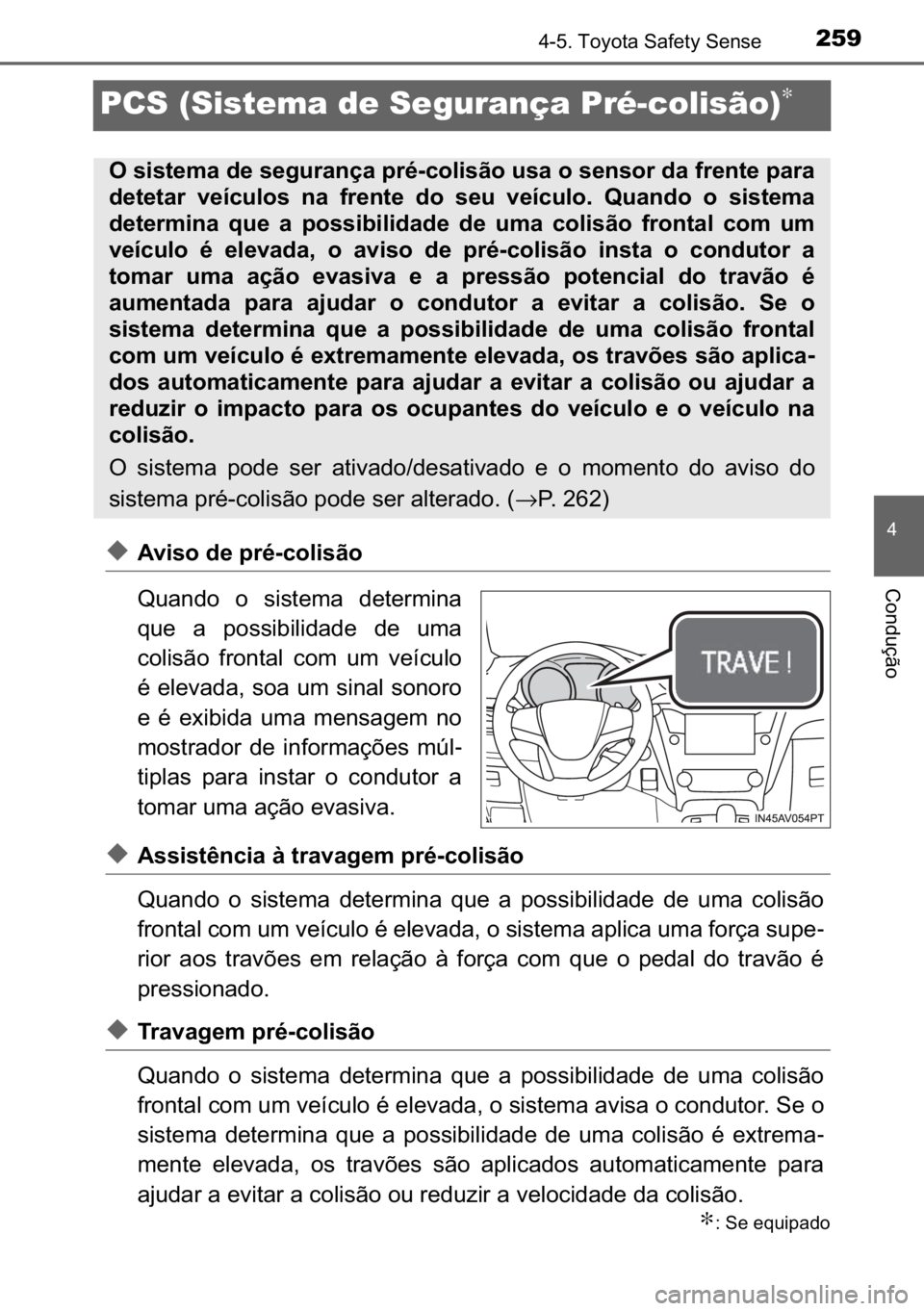 TOYOTA AVENSIS 2017  Manual de utilização (in Portuguese) 259
�
������7�R�\�R�W�D��6�D�I�H�W�\��6�H�Q�V�H
�&�R�Q�G�X�o�m�R
PCS (Sistema de Segurança Pré-colisão)∗
◆�$�Y�L�V�R��G�H��S�U�p��F�R�O�L�V�m�R
�4�X�D�Q�G�R� �R� �V�L�V�W�H�P�D� �