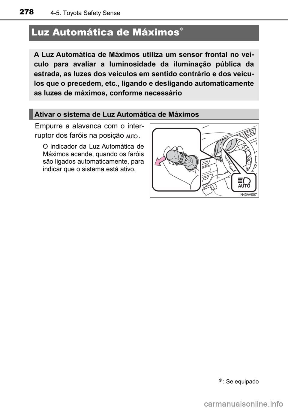 TOYOTA AVENSIS 2017  Manual de utilização (in Portuguese) 278������7�R�\�R�W�D��6�D�I�H�W�\��6�H�Q�V�H
Luz Automática de Máximos∗
�(�P�S�X�U�U�H� �D� �D�O�D�Y�D�Q�F�D� �F�R�P� �R� �L�Q�W�H�U-
�U�X�S�W�R�U��G�R�V��I�D�U�y�L�V��Q�D��S�R�V�L