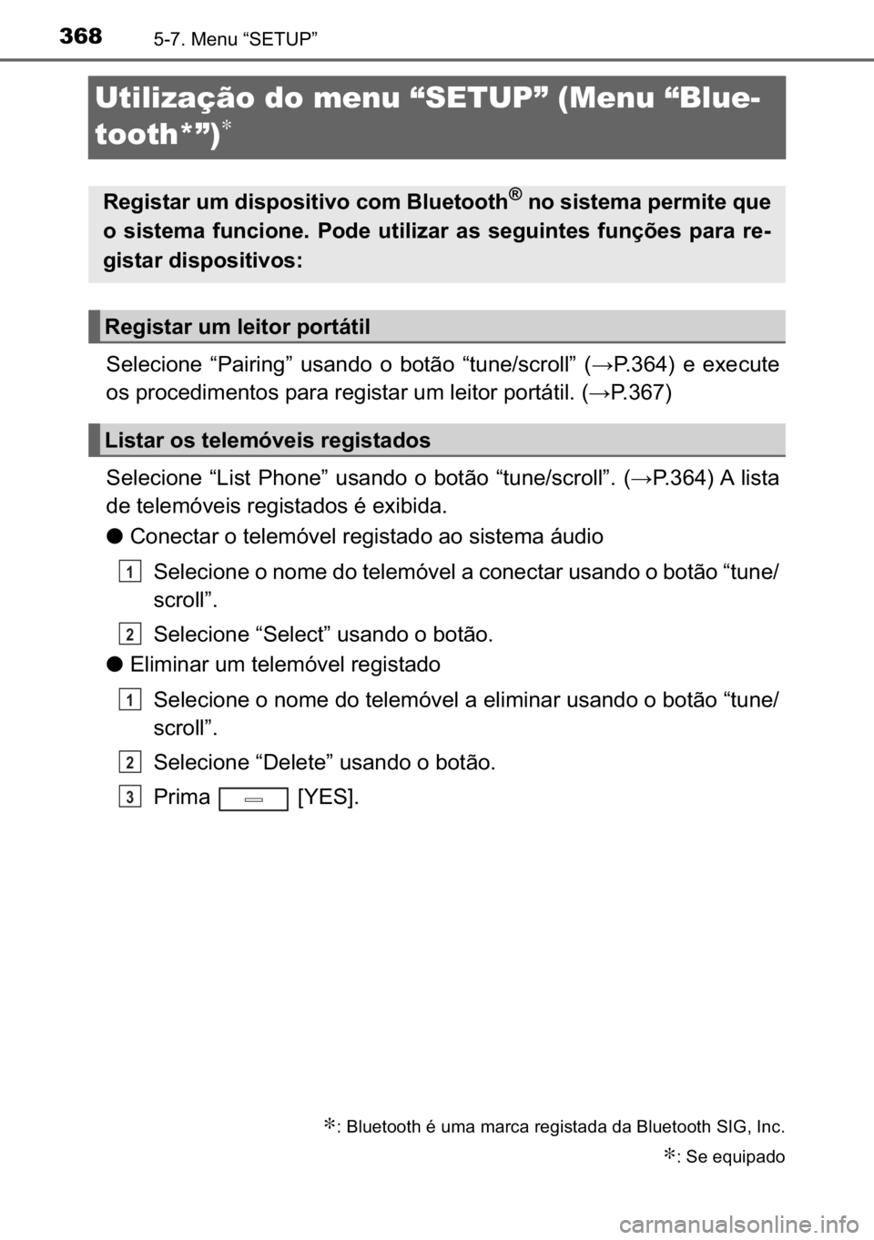 TOYOTA AVENSIS 2017  Manual de utilização (in Portuguese) 368������0�H�Q�X��³�6�(�7�8�3�´
Utilização do menu “SETUP” (Menu “Blue-
tooth*”)
∗
�6�H�O�H�F�L�R�Q�H� �