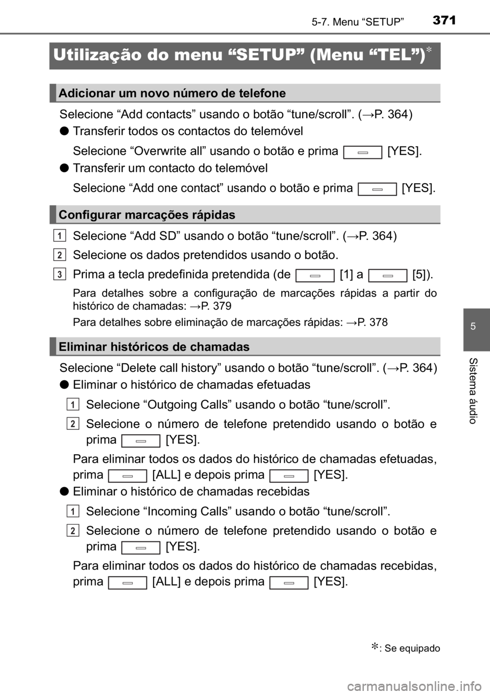 TOYOTA AVENSIS 2017  Manual de utilização (in Portuguese) 371
�
������0�H�Q�X��³�6�(�7�8�3�´
�6�L�V�W�H�P�D��i�X�G�L�R
Utilização do menu “SETUP” (Menu “TEL”)∗
�6�H�O�H�F�L�R�Q�H��