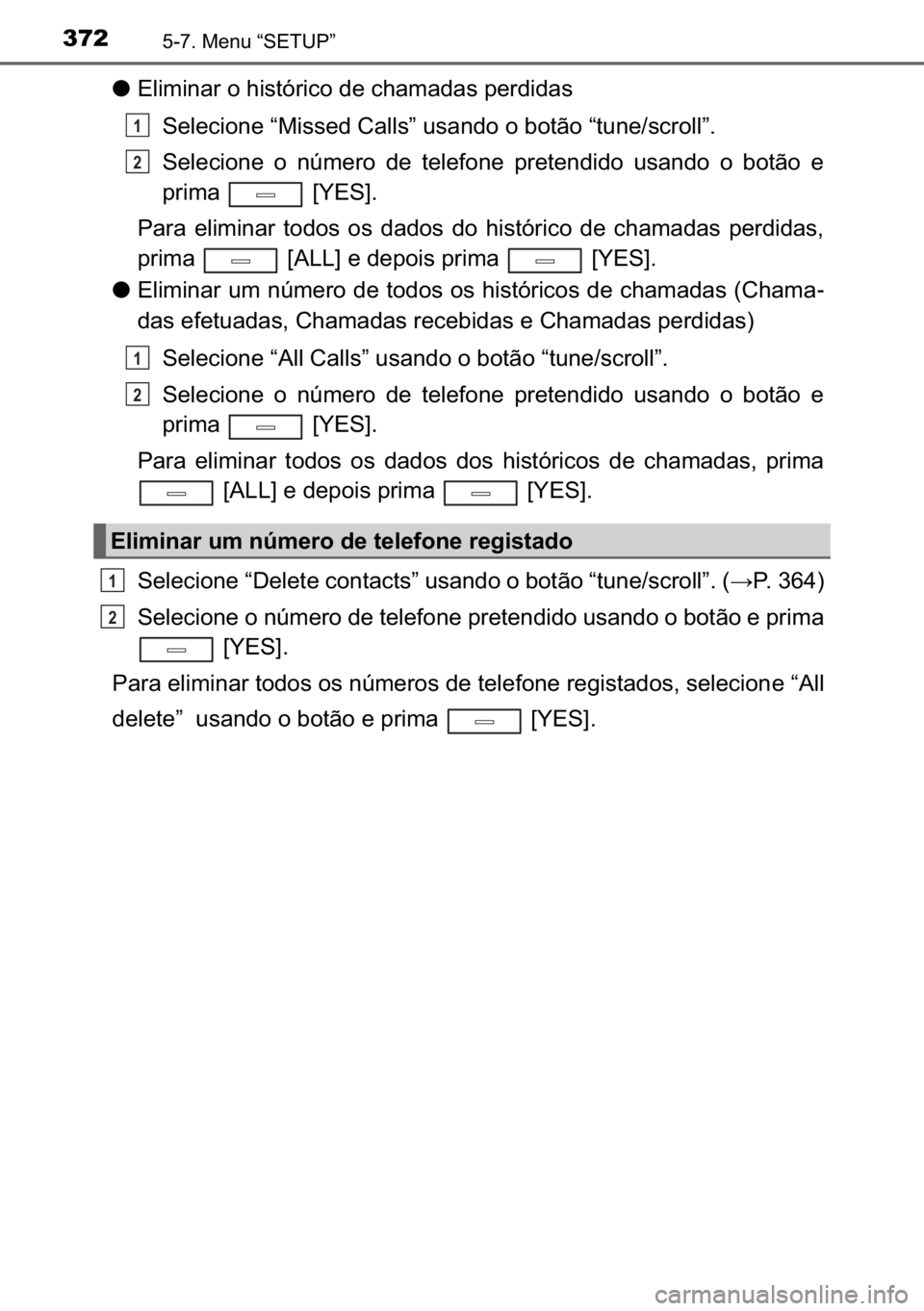 TOYOTA AVENSIS 2017  Manual de utilização (in Portuguese) 372������0�H�Q�X��³�6�(�7�8�3�´
●�(�O�L�P�L�Q�D�U��R��K�L�V�W�y�U�L�F�R��G�H��F�K�D�P�D�G�D�V��S�H�U�G�L�G�D�V
<00360048004f00480046004c005200510048000300b30030004c005600560048004700030