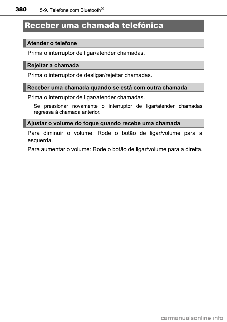 TOYOTA AVENSIS 2017  Manual de utilização (in Portuguese) 380������7�H�O�H�I�R�Q�H��F�R�P��%�O�X�H�W�R�R�W�K�Š
Receber uma chamada telefónica
�3�U�L�P�D��R��L�Q�W�H�U�U�X�S�W�R�U��G�H��O�L�J�D�U��D�W�H�Q�G�H�U��F�K�D�P�D�G�D�V�
�3�U�L�P�D��R