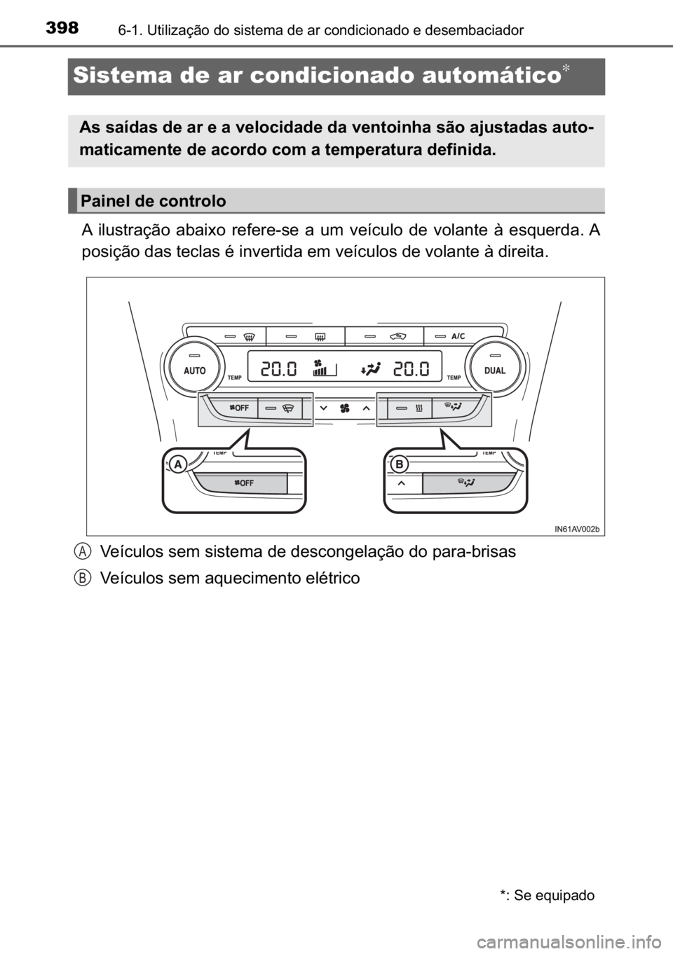 TOYOTA AVENSIS 2017  Manual de utilização (in Portuguese) 398������8�W�L�O�L�]�D�o�m�R��G�R��V�L�V�W�H�P�D��G�H��D�U��F�R�Q�G�L�F�L�R�Q�D�G�R��H��G�H�V�H�P�E�D�F�L�D�G�R�U
Sistema de ar condicionado automático∗
�$� �L�O�X�V�W�U�D�o�m�R� �D�E