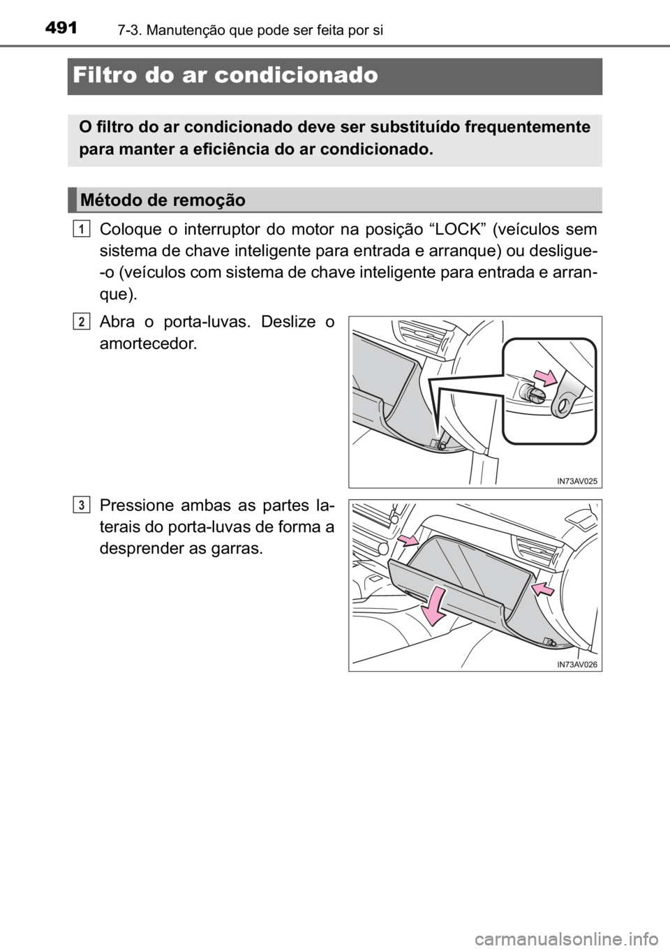 TOYOTA AVENSIS 2017  Manual de utilização (in Portuguese) 491������0�D�Q�X�W�H�Q�o�m�R��T�X�H��S�R�G�H��V�H�U��I�H�L�W�D��S�R�U��V�L
Filtro do ar condicionado 
�&�R�O�R�T�X�H� �R� �L�Q�W�H�U�U�X�S�W�R�U� �G�R� �P�R�W�R�U� �Q�D� �S�R�V�L�o�m�