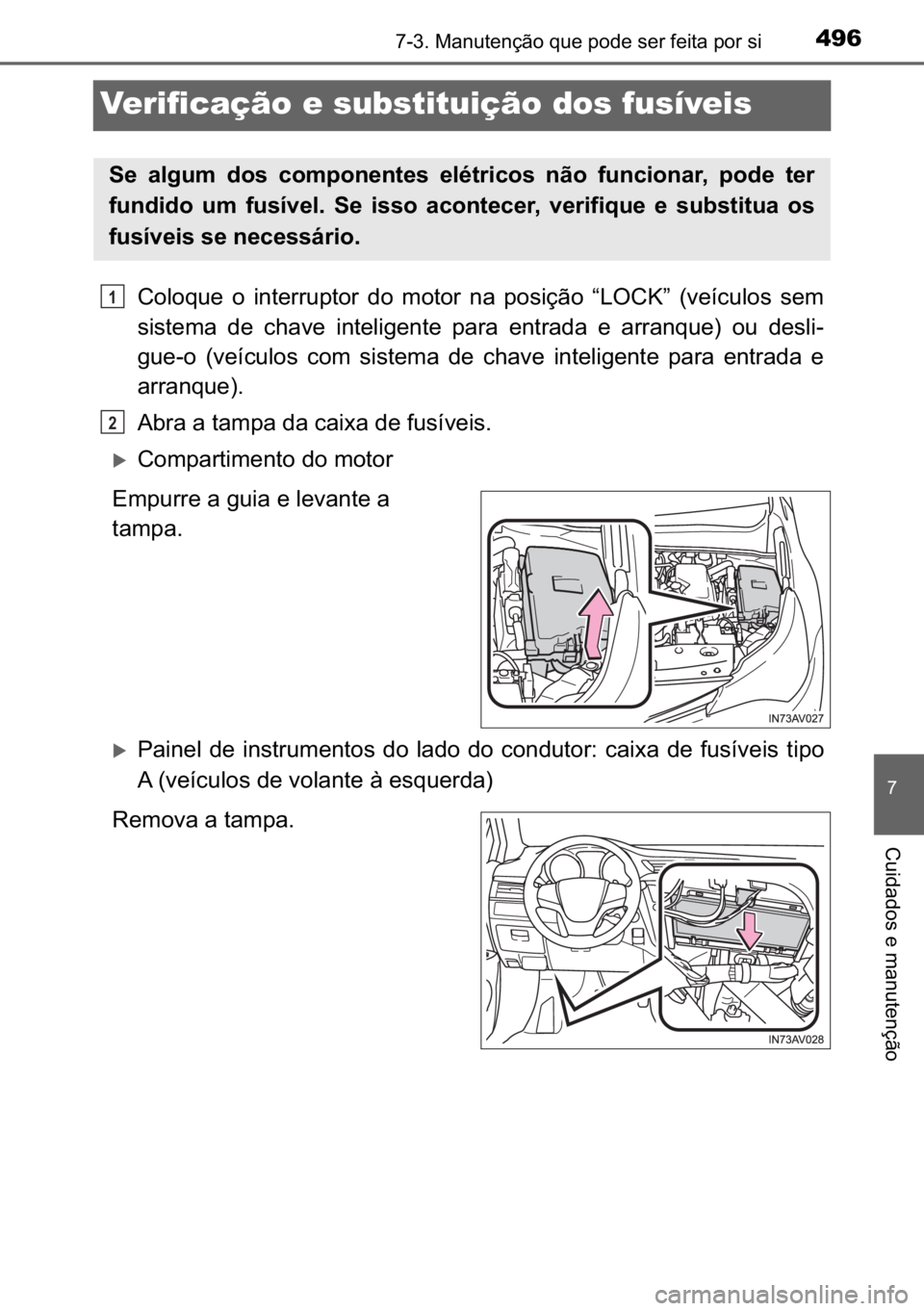 TOYOTA AVENSIS 2017  Manual de utilização (in Portuguese) 496������0�D�Q�X�W�H�Q�o�m�R��T�X�H��S�R�G�H��V�H�U��I�H�L�W�D��S�R�U��V�L
�
�&�X�L�G�D�G�R�V��H��P�D�Q�X�W�H�Q�o�m�R
Verificação e substituição dos fusíveis
�&�R�O�R�T�X�H� �R� �