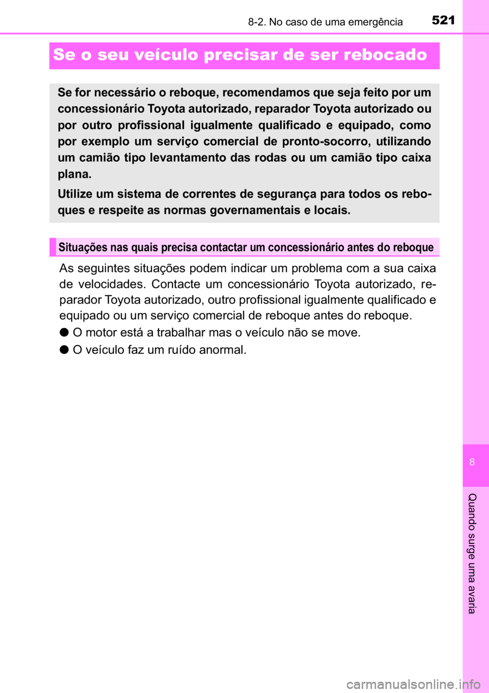 TOYOTA AVENSIS 2017  Manual de utilização (in Portuguese) 521������1�R��F�D�V�R��G�H��X�P�D��H�P�H�U�J�r�Q�F�L�D
�
�4�X�D�Q�G�R��V�X�U�J�H��X�P�D��D�Y�D�U�L�D
Se o seu veículo precisar de ser rebocado
�$�V��V�H�J�X�L�Q�W�H�V��V�L�W�X�D�o�}�H�