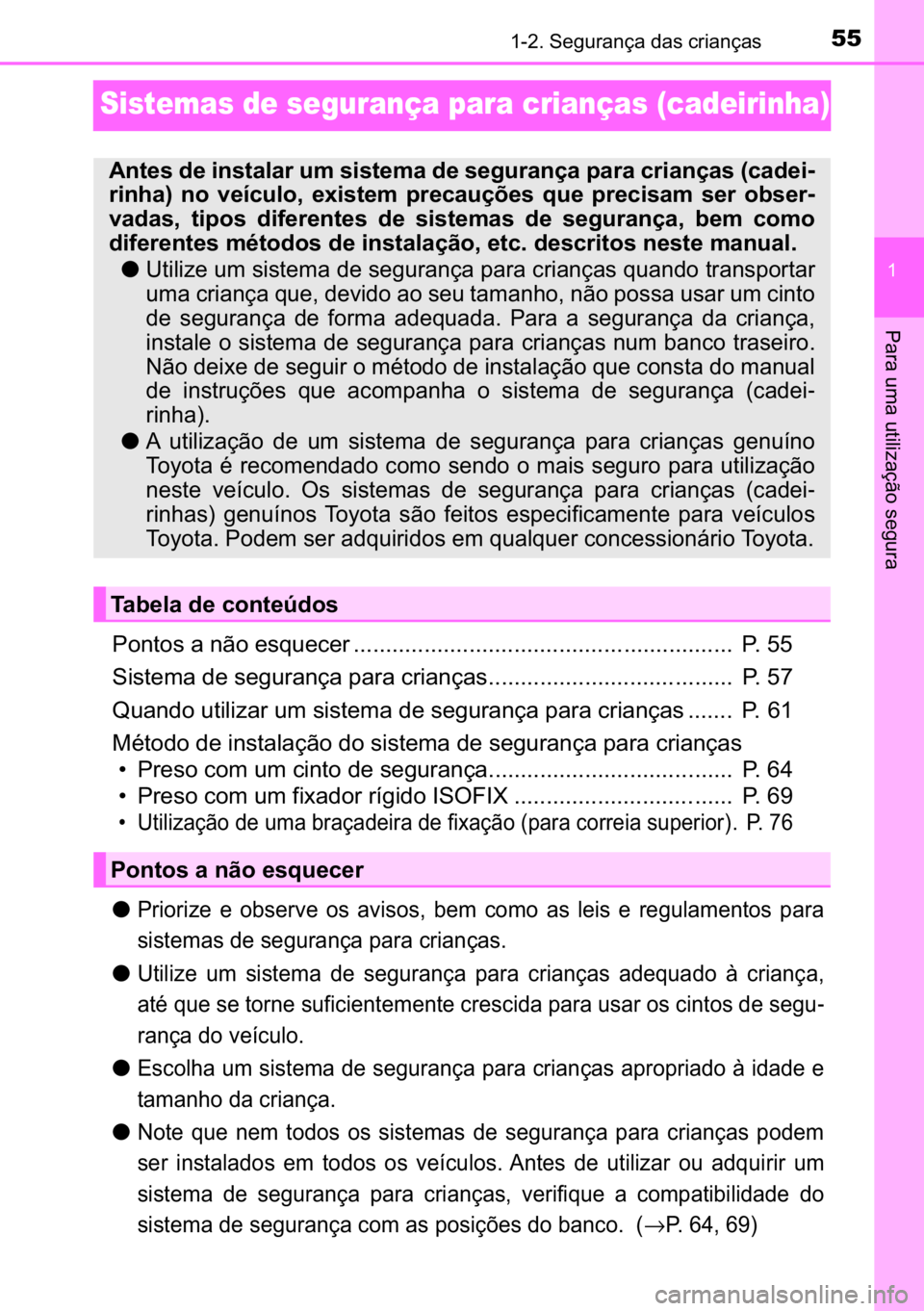 TOYOTA AVENSIS 2017  Manual de utilização (in Portuguese) 55
�
������6�H�J�X�U�D�Q�o�D��G�D�V��F�U�L�D�Q�o�D�V
�3�D�U�D��X�P�D��X�W�L�O�L�]�D�o�m�R��V�H�J�X�U�D�
Sistemas de segurança para crianças (cadeirinha)
�3�R�Q�W�R�V��D��Q�m�R��H�V�T�