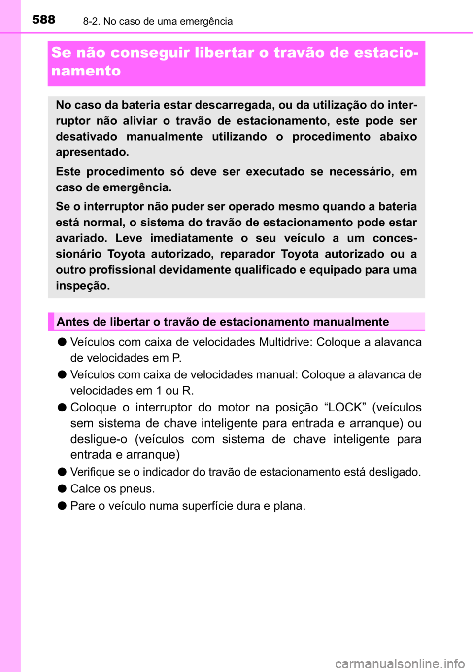 TOYOTA AVENSIS 2017  Manual de utilização (in Portuguese) 588������1�R��F�D�V�R��G�H��X�P�D��H�P�H�U�J�r�Q�F�L�D
Se não conseguir libertar o travão de estacio-
namento
●�9�H�t�F�X�O�R�V��F�R�P��F�D�L�[�D��G�H��Y�H�O�R�F�L�G�D�G�H�V��0�X�O�W