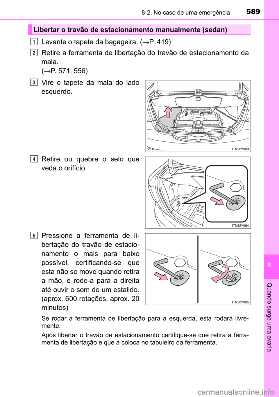 TOYOTA AVENSIS 2017  Manual de utilização (in Portuguese) 589������1�R��F�D�V�R��G�H��X�P�D��H�P�H�U�J�r�Q�F�L�D
�
�4�X�D�Q�G�R��V�X�U�J�H��X�P�D��D�Y�D�U�L�D
�/�H�Y�D�Q�W�H��R��W�D�S�H�W�H��G�D��E�D�J�D�J�H�L�U�D���→�3������
�5�H