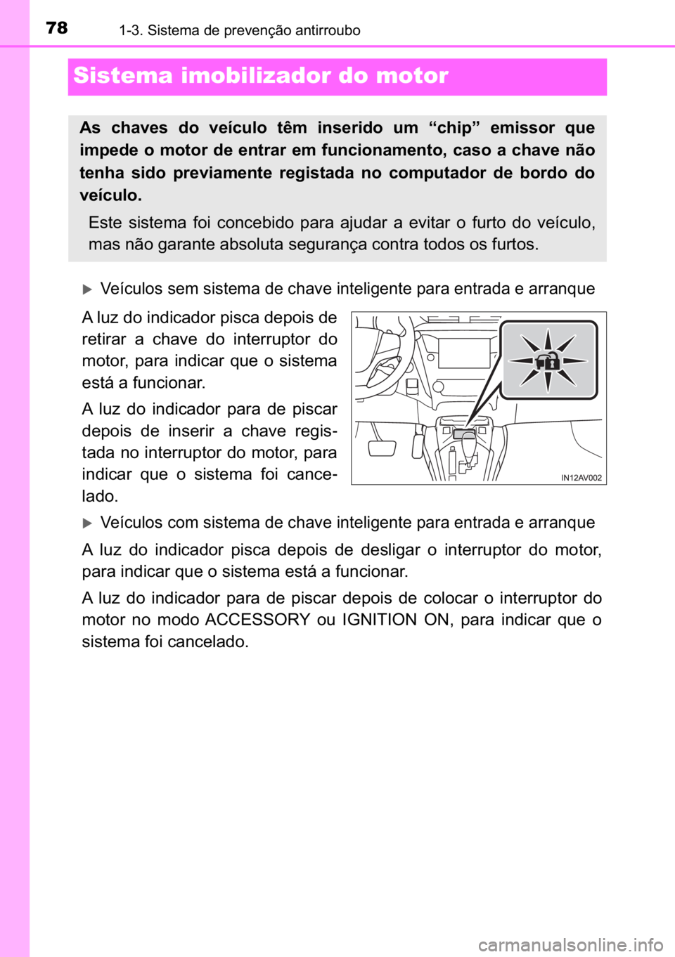 TOYOTA AVENSIS 2017  Manual de utilização (in Portuguese) 78������6�L�V�W�H�P�D��G�H��S�U�H�Y�H�Q�o�m�R��D�Q�W�L�U�U�R�X�E�R
Sistema imobilizador do motor
�X�9�H�t�F�X�O�R�V��V�H�P��V�L�V�W�H�P�D��G�H��F�K�D�Y�H��L�Q�W�H�O�L�J�H�Q�W�H��S�D�U�D�