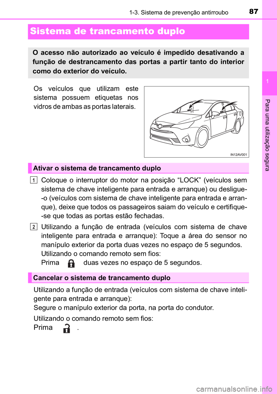 TOYOTA AVENSIS 2017  Manual de utilização (in Portuguese) 87
�
������6�L�V�W�H�P�D��G�H��S�U�H�Y�H�Q�o�m�R��D�Q�W�L�U�U�R�X�E�R
�3�D�U�D��X�P�D��X�W�L�O�L�]�D�o�m�R��V�H�J�X�U�D
Sistema de trancamento duplo 
�2�V� �Y�H�t�F�X�O�R�V� �T�X�H� �X�