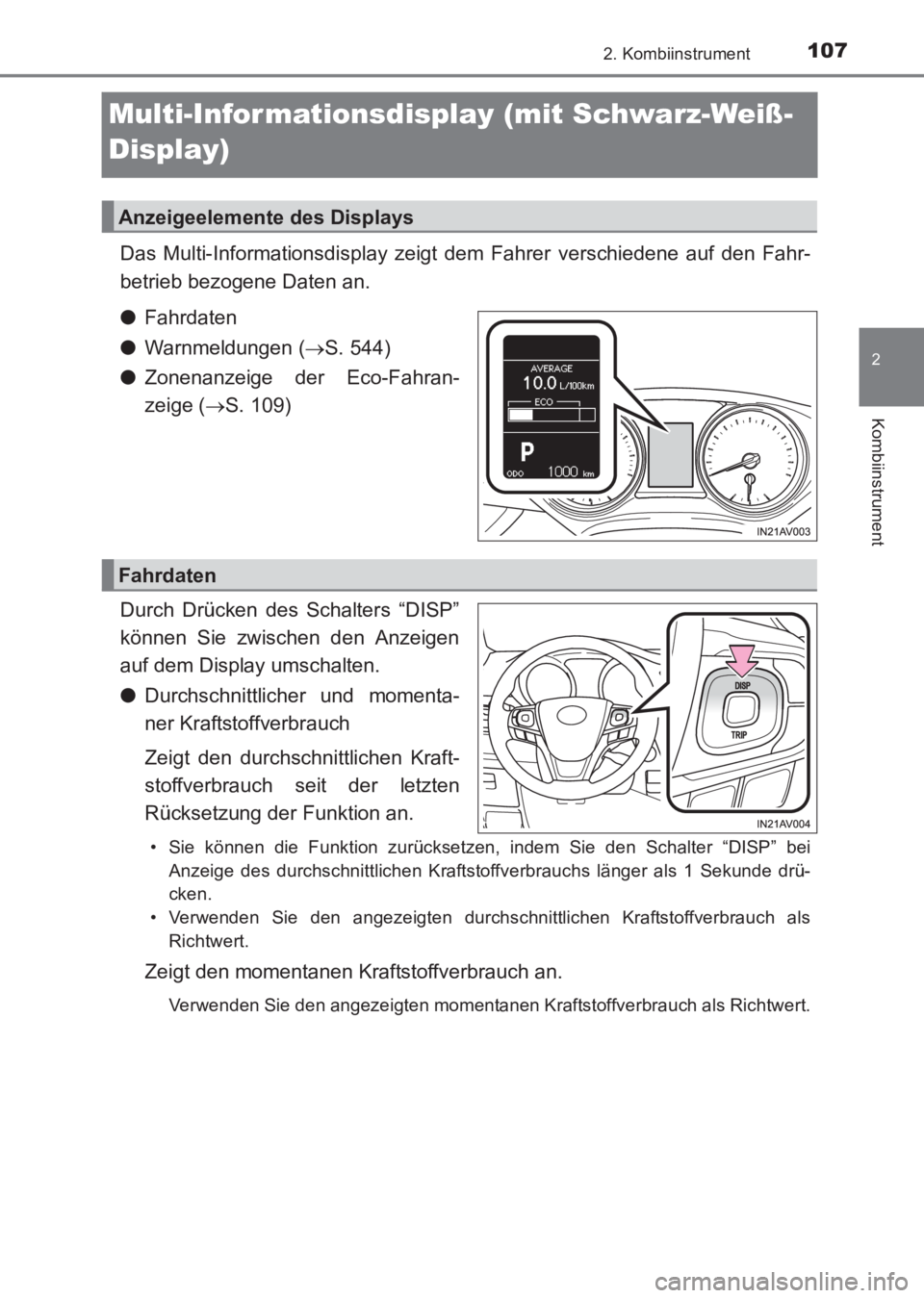 TOYOTA AVENSIS 2017  Betriebsanleitungen (in German) 107
2
2. Kombiinstrument
Kombiinstrument
AVENSIS_OM_OM20C68M_(EM)
Multi-Informationsdisplay (mit Schwarz-Weiß-
Display)
Das Multi-Informationsdisplay zeigt dem Fahrer verschiedene auf den Fahr-
betri