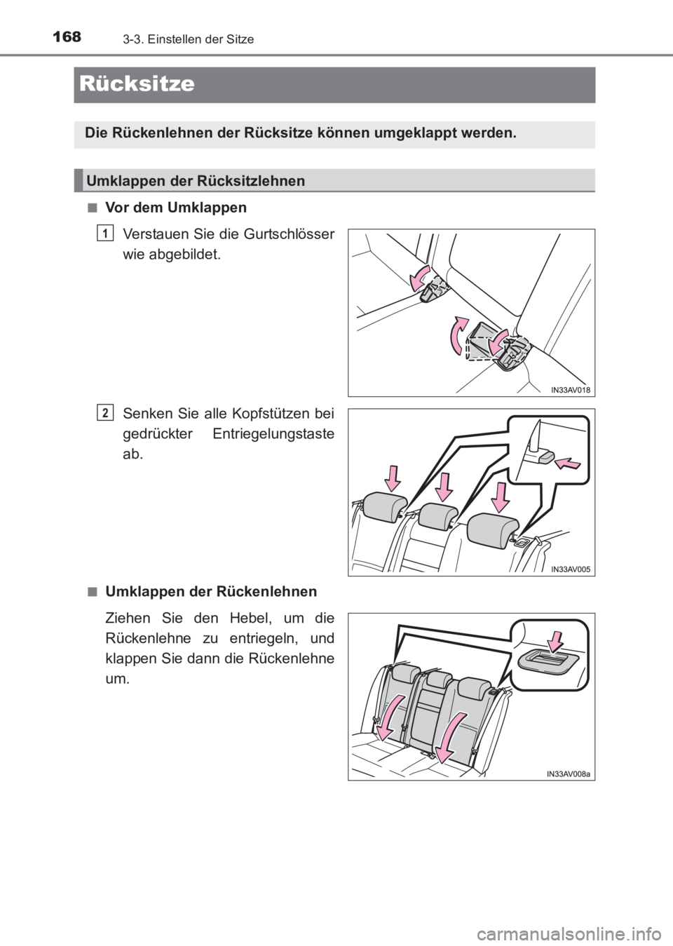 TOYOTA AVENSIS 2017  Betriebsanleitungen (in German) 1683-3. Einstellen der Sitze
AVENSIS_OM_OM20C68M_(EM)
Rücksitze
■Vor dem UmklappenVerstauen Sie die Gurtschlösser
wie abgebildet.
Senken Sie alle Kopfstützen bei
gedrückter Entriegelungstaste
ab