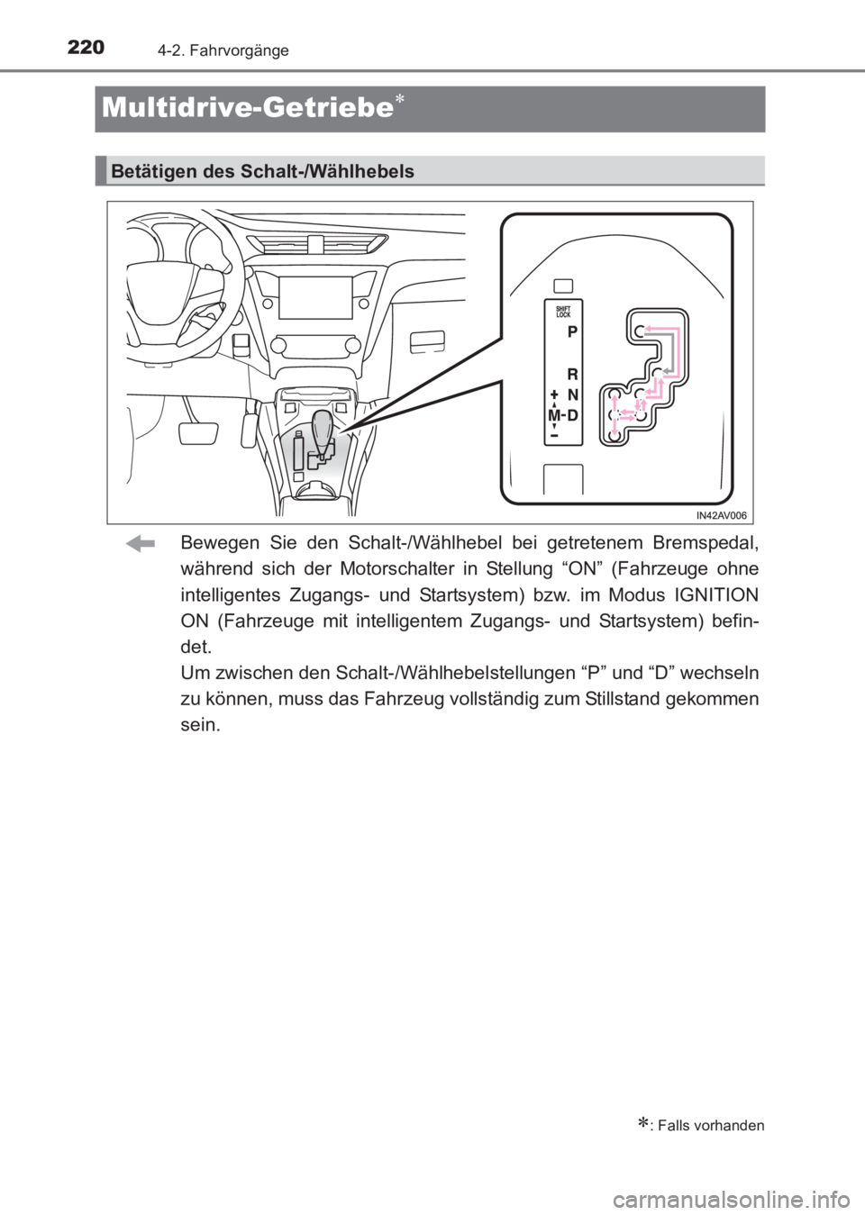 TOYOTA AVENSIS 2017  Betriebsanleitungen (in German) 2204-2. Fahrvorgänge
AVENSIS_OM_OM20C68M_(EM)
Multidrive-Getriebe∗
Bewegen Sie den Schalt-/Wählhebel bei getretenem Bremspedal,
während sich der Motorschalter in Stellung “ON” (Fahrzeuge ohne