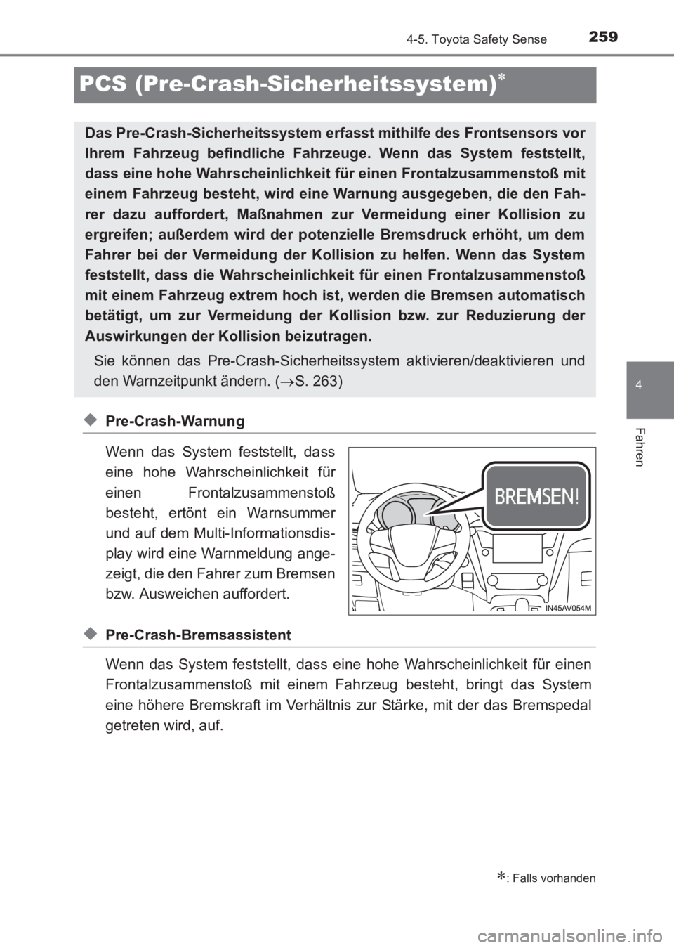 TOYOTA AVENSIS 2017  Betriebsanleitungen (in German) 259
4
4-5. Toyota Safety Sense
Fahren
AVENSIS_OM_OM20C68M_(EM)
PCS (Pre-Crash-Sicherheitssystem)∗
◆Pre-Crash-Warnung
Wenn das System feststellt, dass
eine hohe Wahrscheinlichkeit für
einen Fronta