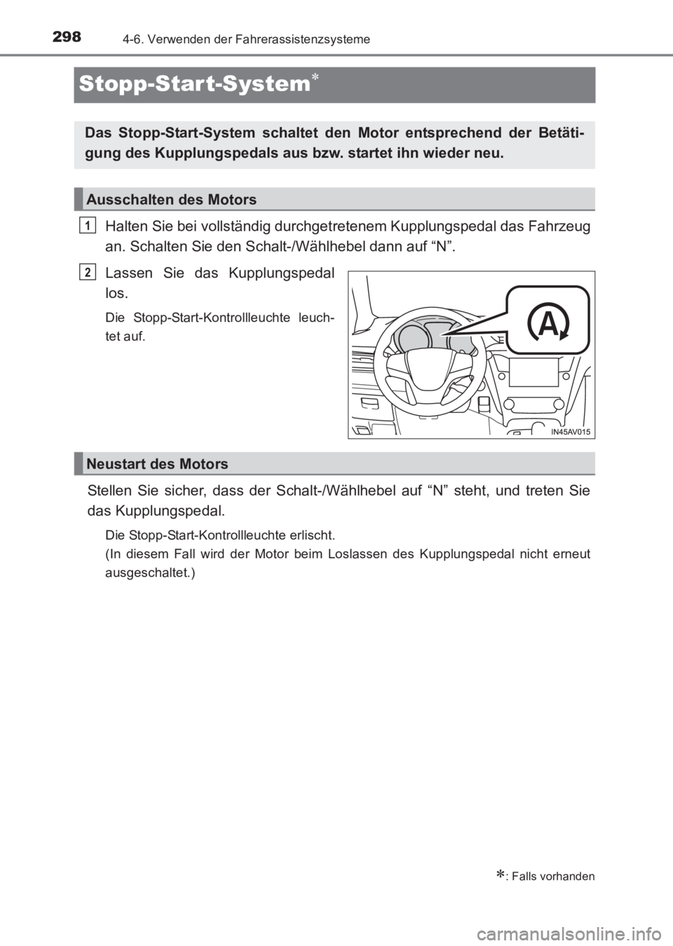 TOYOTA AVENSIS 2017 Betriebsanleitungen (in German) 2984-6. Verwenden der Fahrerassistenzsysteme
AVENSIS_OM_OM20C68M_(EM)
Stopp-Start-System∗
Halten Sie bei vollständig durchgetretenem Kupplungspedal das Fahrzeug
an. Schalten Sie den Schalt-/Wählhe TOYOTA AVENSIS 2017 Betriebsanleitungen (in German) 2984-6. Verwenden der Fahrerassistenzsysteme
AVENSIS_OM_OM20C68M_(EM)
Stopp-Start-System∗
Halten Sie bei vollständig durchgetretenem Kupplungspedal das Fahrzeug
an. Schalten Sie den Schalt-/Wählhe