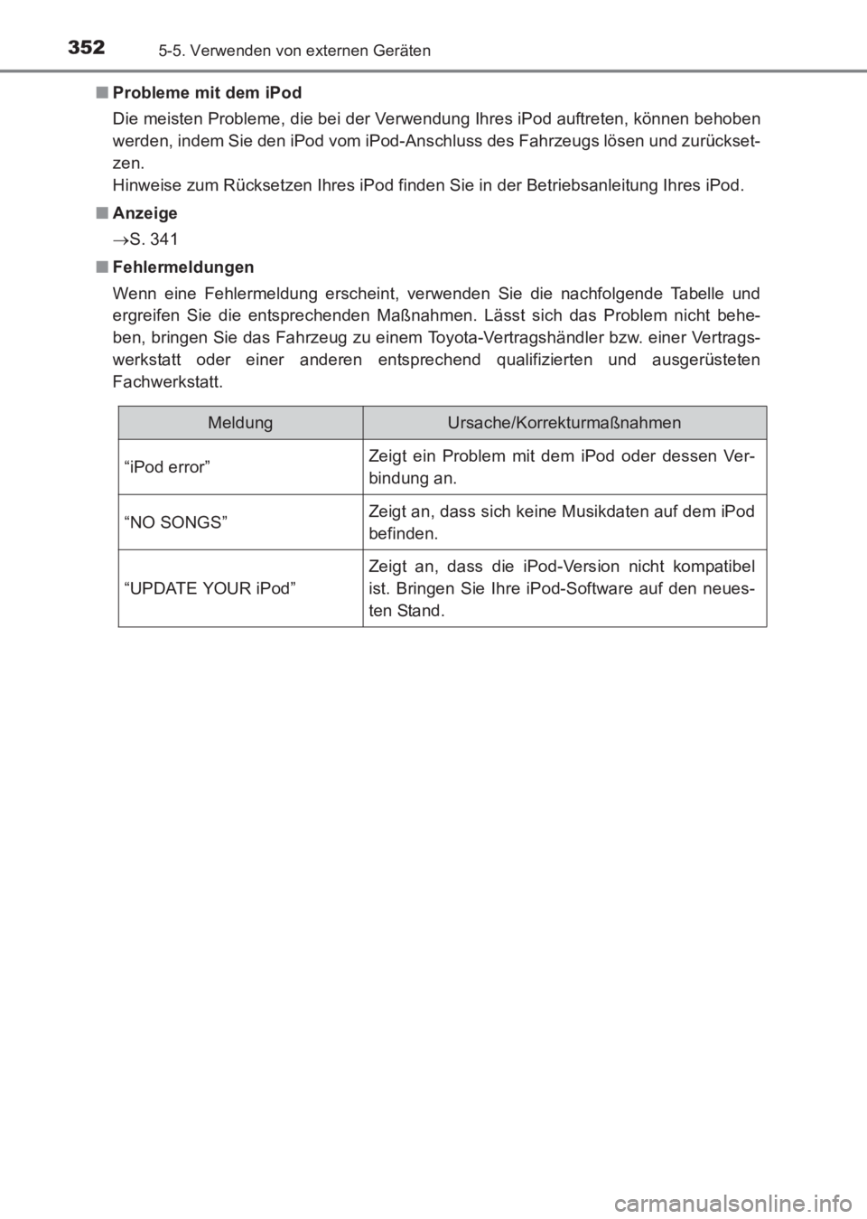 TOYOTA AVENSIS 2017 Betriebsanleitungen (in German) 3525-5. Verwenden von externen Geräten
AVENSIS_OM_OM20C68M_(EM)■
Probleme mit dem iPod
Die meisten Probleme, die bei der Verwendung Ihres iPod auftreten, können behoben
werden, indem Sie den iPod TOYOTA AVENSIS 2017 Betriebsanleitungen (in German) 3525-5. Verwenden von externen Geräten
AVENSIS_OM_OM20C68M_(EM)■
Probleme mit dem iPod
Die meisten Probleme, die bei der Verwendung Ihres iPod auftreten, können behoben
werden, indem Sie den iPod