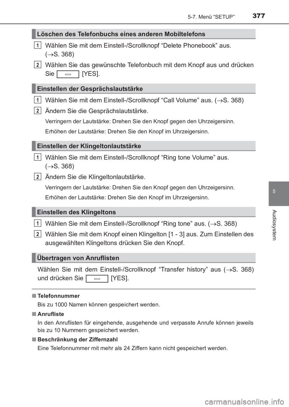 TOYOTA AVENSIS 2017  Betriebsanleitungen (in German) 3775-7. Menü “SETUP”
5
Audiosystem
AVENSIS_OM_OM20C68M_(EM)
Wählen Sie mit dem Einstell-/Scrollknopf “Delete Phonebook” aus. 
(→ S. 368)
Wählen Sie das gewünschte Telefonbuch mit dem Kno