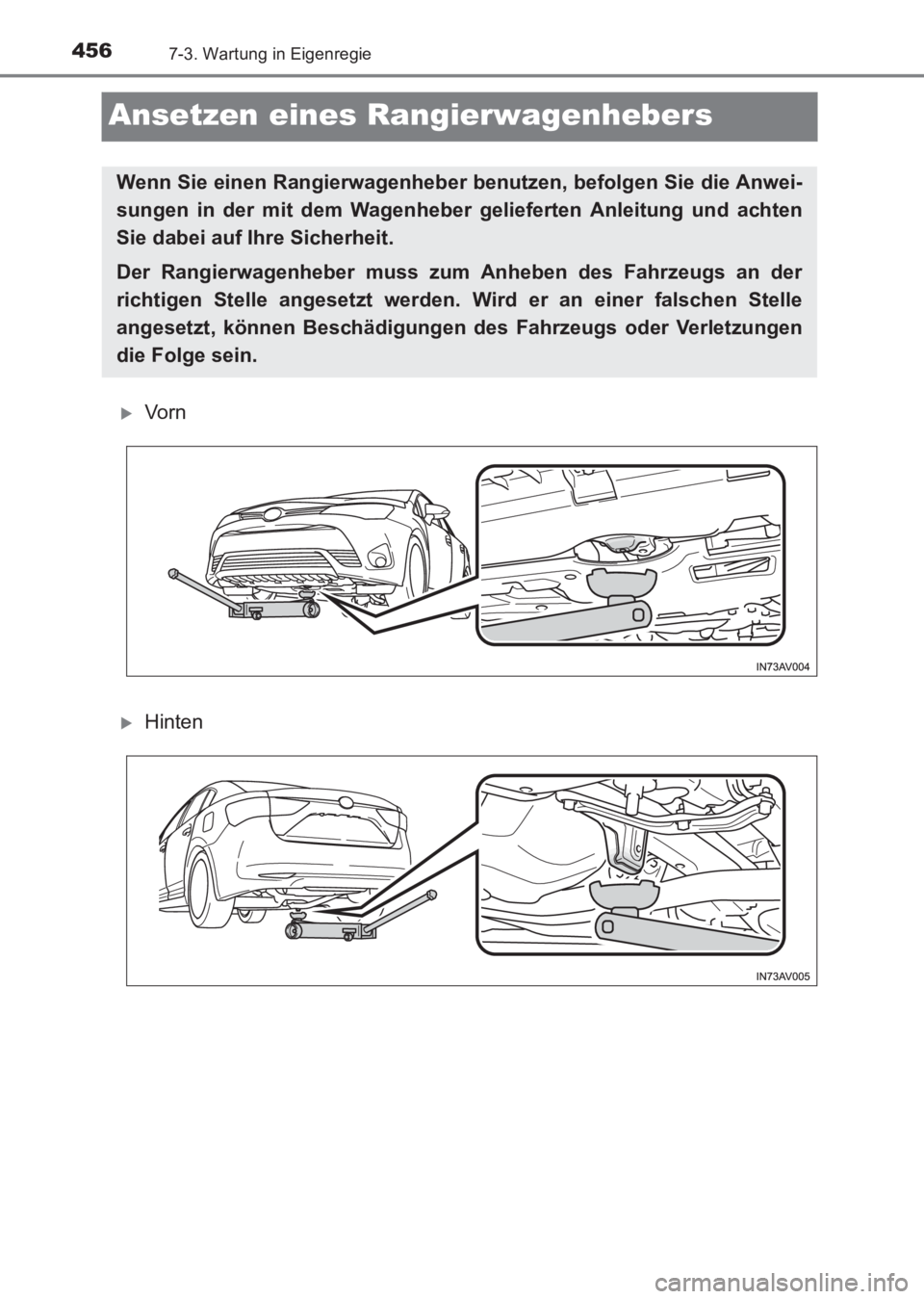 TOYOTA AVENSIS 2017  Betriebsanleitungen (in German) 4567-3. Wartung in Eigenregie
AVENSIS_OM_OM20C68M_(EM)
Ansetzen eines Rangierwagenhebers
�XVorn
�XHinten
Wenn Sie einen Rangierwagenheber benutzen, befolgen Sie die Anwei-
sungen in der mit dem Wagenh