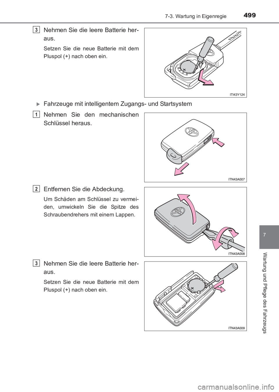 TOYOTA AVENSIS 2017  Betriebsanleitungen (in German) 4997-3. Wartung in Eigenregie
AVENSIS_OM_OM20C68M_(EM)
7
Wartung und Pflege des Fahrzeugs
Nehmen Sie die leere Batterie her-
aus.
Setzen Sie die neue Batterie mit dem
Pluspol (+) nach oben ein.
�XFahr