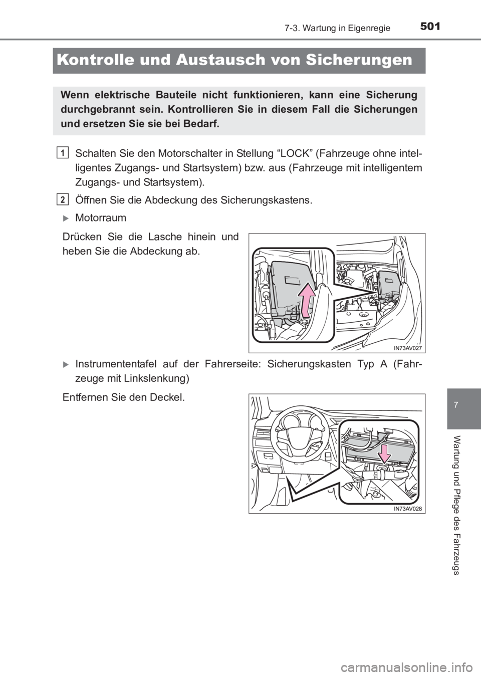 TOYOTA AVENSIS 2017  Betriebsanleitungen (in German) 5017-3. Wartung in Eigenregie
AVENSIS_OM_OM20C68M_(EM)
7
Wartung und Pflege des Fahrzeugs
Kontrolle und Austausch von Sicherungen
Schalten Sie den Motorschalter in Stellung “LOCK” (Fahrzeuge ohne 