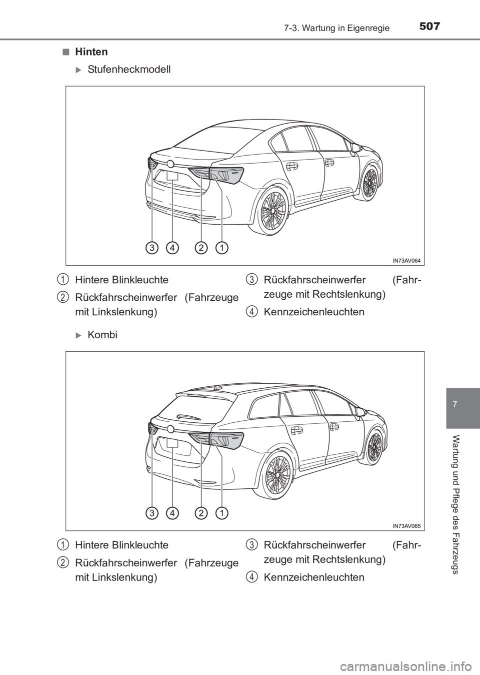 TOYOTA AVENSIS 2017  Betriebsanleitungen (in German) 5077-3. Wartung in Eigenregie
AVENSIS_OM_OM20C68M_(EM)
7
Wartung und Pflege des Fahrzeugs
■Hinten
�XStufenheckmodell
�XKombi
Hintere Blinkleuchte
Rückfahrscheinwerfer (Fahrzeuge
mit Linkslenkung)R