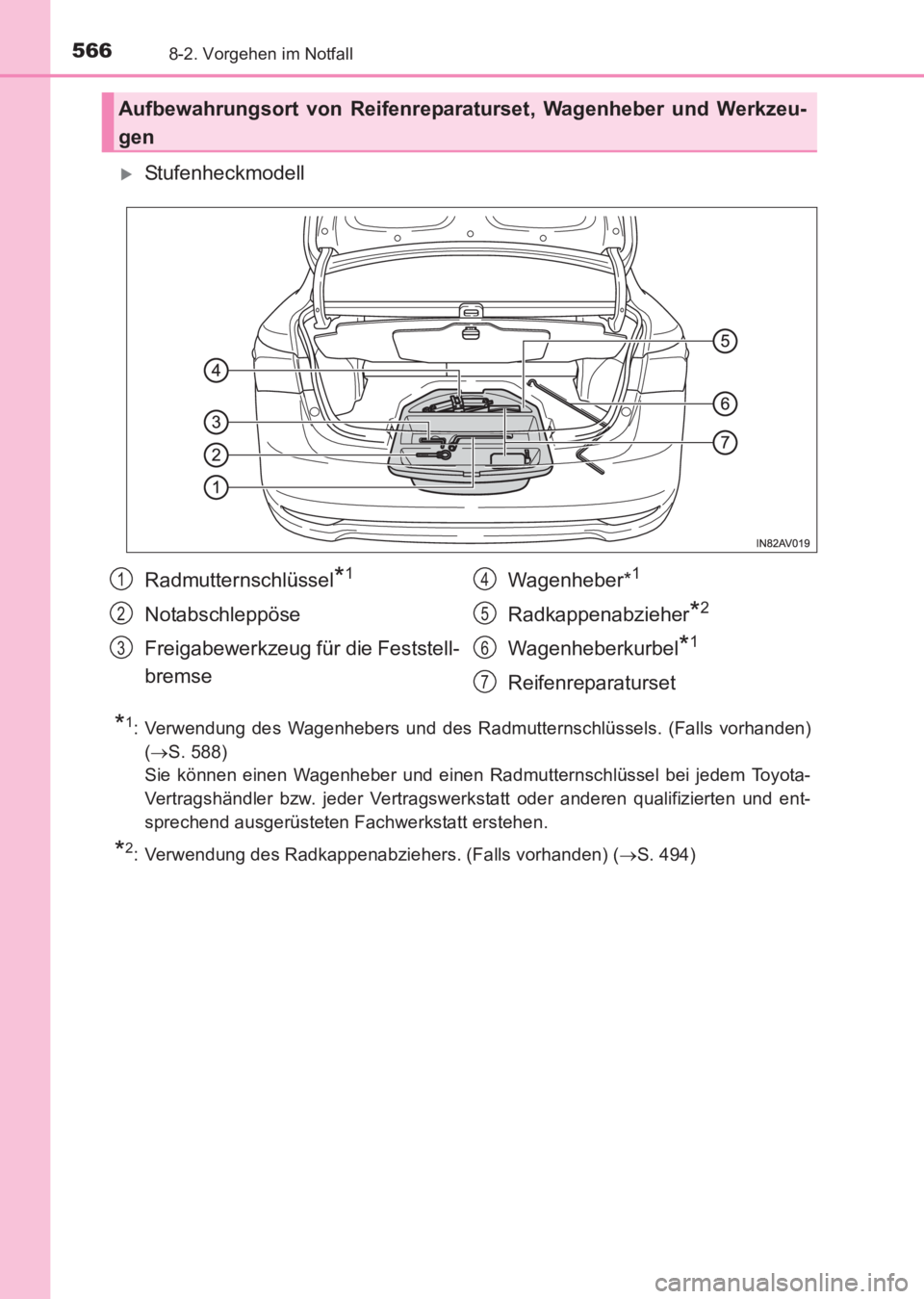 TOYOTA AVENSIS 2017  Betriebsanleitungen (in German) 5668-2. Vorgehen im Notfall
AVENSIS_OM_OM20C68M_(EM)
�XStufenheckmodell
*1: Verwendung des Wagenhebers und des Radmutternschlüssels. (Falls vorhanden)(→ S. 588)
Sie können einen Wagenheber und ein