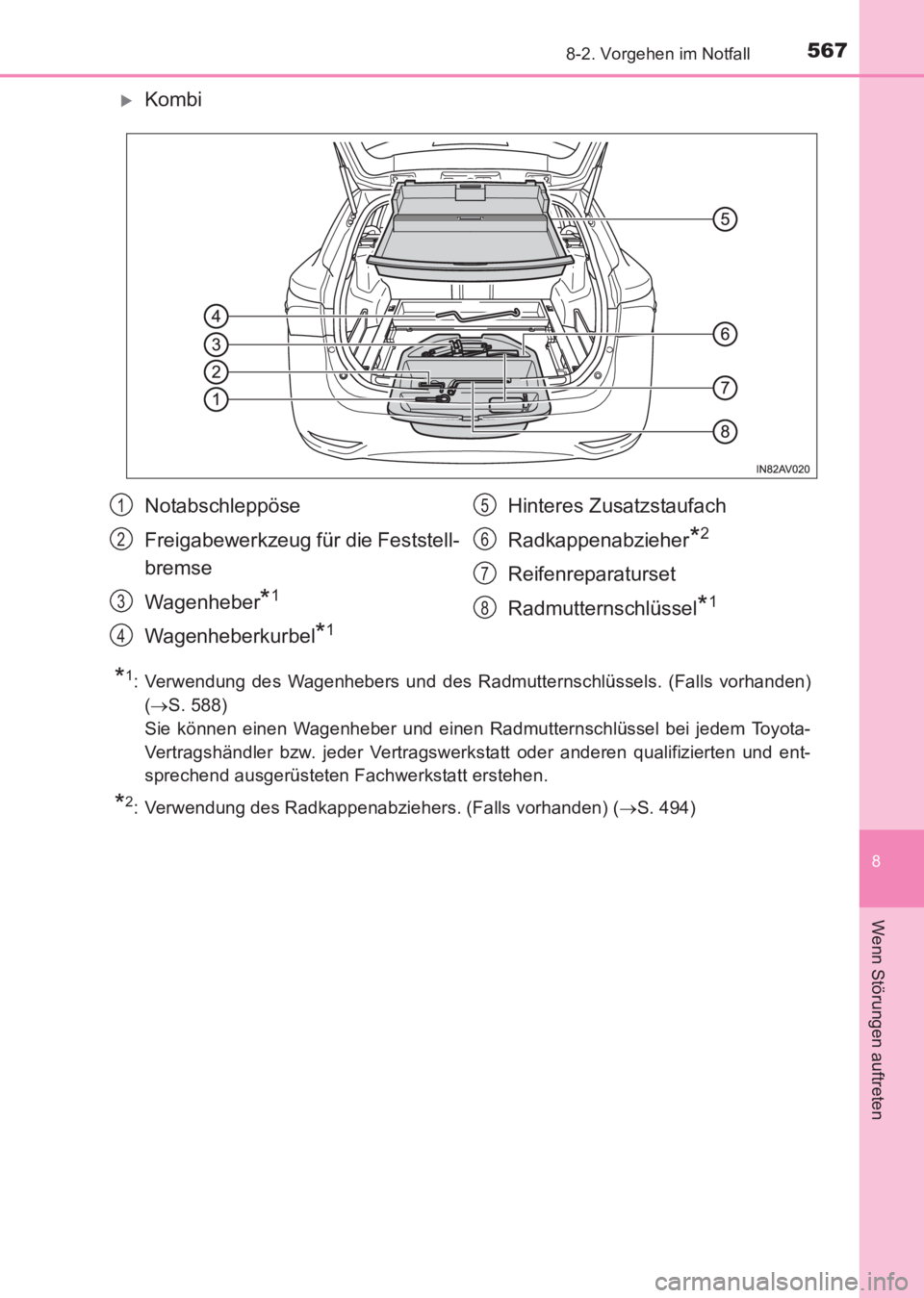 TOYOTA AVENSIS 2017  Betriebsanleitungen (in German) 5678-2. Vorgehen im Notfall
AVENSIS_OM_OM20C68M_(EM)
8
Wenn Störungen auftreten
�XKombi
*1: Verwendung des Wagenhebers und des Radmutternschlüssels. (Falls vorhanden)(→ S. 588)
Sie können einen W