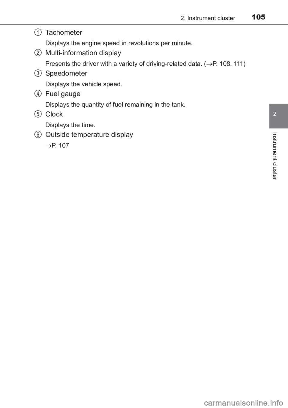 TOYOTA AVENSIS 2017  Owners Manual (in English) 1052. Instrument cluster
2
Instrument cluster
AVENSIS_OM_OM20C66E_(EE)
Tachometer
Displays the engine speed in revolutions per minute.
Multi-information display
Presents the driver with a variety of d