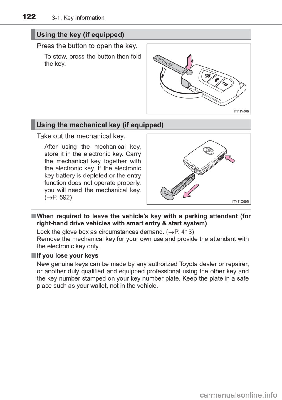 TOYOTA AVENSIS 2017  Owners Manual (in English) 1223-1. Key information
AVENSIS_OM_OM20C66E_(EE)
Press the button to open the key.
To stow, press the button then fold
the key.
Take out the mechanical key.
After using the mechanical key,
store it in