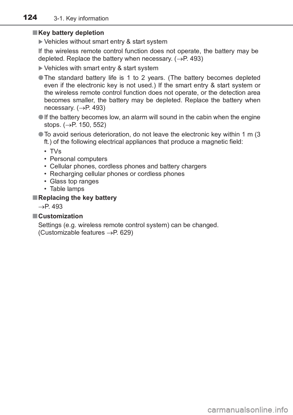 TOYOTA AVENSIS 2017  Owners Manual (in English) 1243-1. Key information
AVENSIS_OM_OM20C66E_(EE)■
Key battery depletion
�XVehicles without smart entry & start system
If the wireless remote control function does not operate, the battery may be
dep