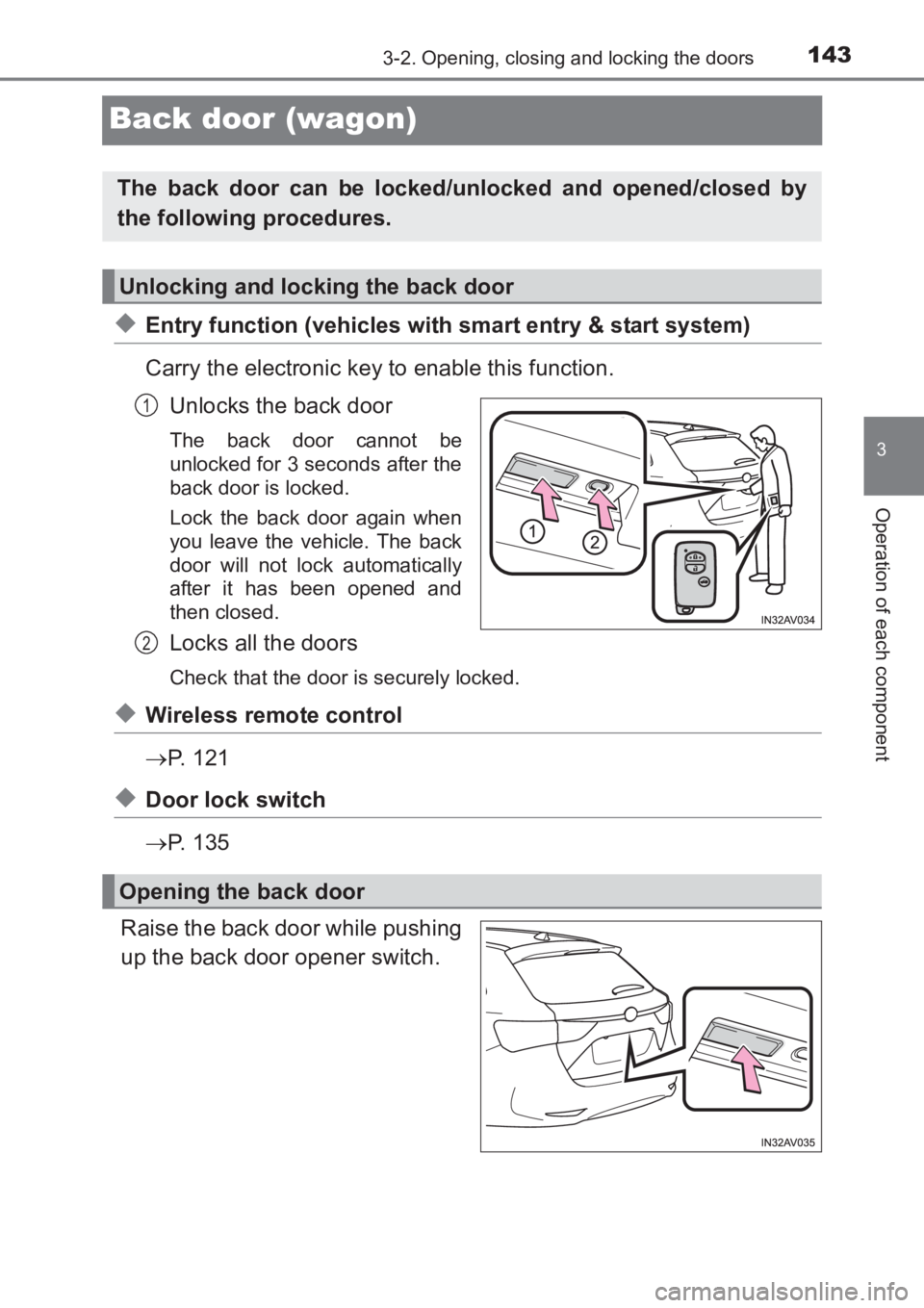 TOYOTA AVENSIS 2017 Owners Manual (in English) 143
3
3-2. Opening, closing and locking the doors
Operation of each component
AVENSIS_OM_OM20C66E_(EE)
Back door (wagon)
◆Entry function (vehicles with smart entry & start system)
Carry the electron TOYOTA AVENSIS 2017 Owners Manual (in English) 143
3
3-2. Opening, closing and locking the doors
Operation of each component
AVENSIS_OM_OM20C66E_(EE)
Back door (wagon)
◆Entry function (vehicles with smart entry & start system)
Carry the electron