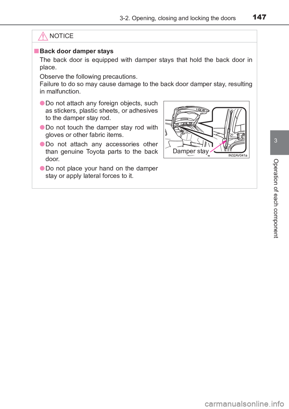 TOYOTA AVENSIS 2017 Owners Manual (in English) 1473-2. Opening, closing and locking the doors
3
Operation of each component
AVENSIS_OM_OM20C66E_(EE)NOTICE
■
Back door damper stays
The back door is equipped with damper stays that hold the back do TOYOTA AVENSIS 2017 Owners Manual (in English) 1473-2. Opening, closing and locking the doors
3
Operation of each component
AVENSIS_OM_OM20C66E_(EE)NOTICE
■
Back door damper stays
The back door is equipped with damper stays that hold the back do