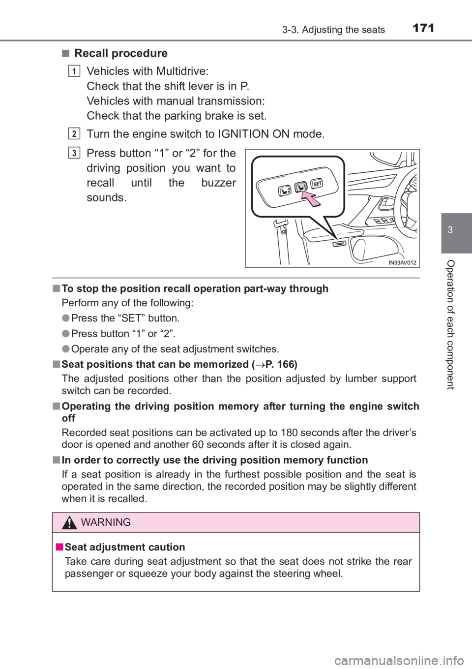 TOYOTA AVENSIS 2017  Owners Manual (in English) 1713-3. Adjusting the seats
3
Operation of each component
AVENSIS_OM_OM20C66E_(EE)■
Recall procedure
Vehicles with Multidrive:
Check that the shift lever is in P.
Vehicles with manual transmission:
