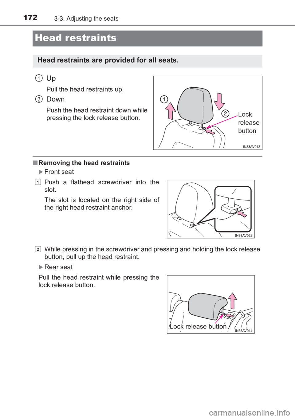 TOYOTA AVENSIS 2017 Owners Manual (in English) 1723-3. Adjusting the seats
AVENSIS_OM_OM20C66E_(EE)
Head restraints
Up
Pull the head restraints up.
Down
Push the head restraint down while
pressing the lock release button.
■Removing the head rest TOYOTA AVENSIS 2017 Owners Manual (in English) 1723-3. Adjusting the seats
AVENSIS_OM_OM20C66E_(EE)
Head restraints
Up
Pull the head restraints up.
Down
Push the head restraint down while
pressing the lock release button.
■Removing the head rest