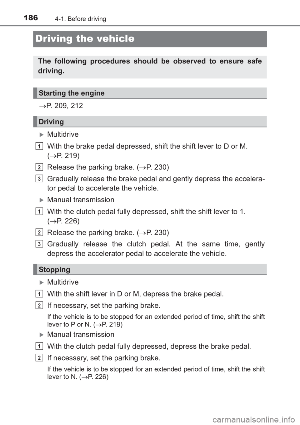 TOYOTA AVENSIS 2017  Owners Manual (in English) 1864-1. Before driving
AVENSIS_OM_OM20C66E_(EE)
Driving the vehicle
→P. 209, 212
�XMultidrive
With the brake pedal depressed, shift the shift lever to D or M. 
(→ P. 219)
Release the parking brake