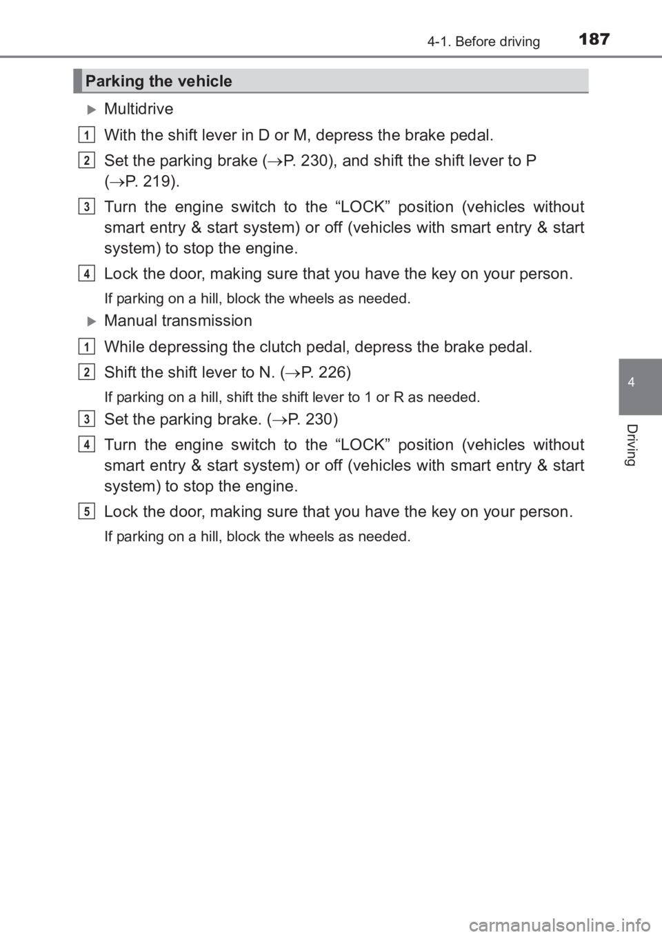 TOYOTA AVENSIS 2017  Owners Manual (in English) 1874-1. Before driving
4
Driving
AVENSIS_OM_OM20C66E_(EE)
�XMultidrive
With the shift lever in D or M, depress the brake pedal.
Set the parking brake (→P. 230), and shift the shift lever to P 
( →