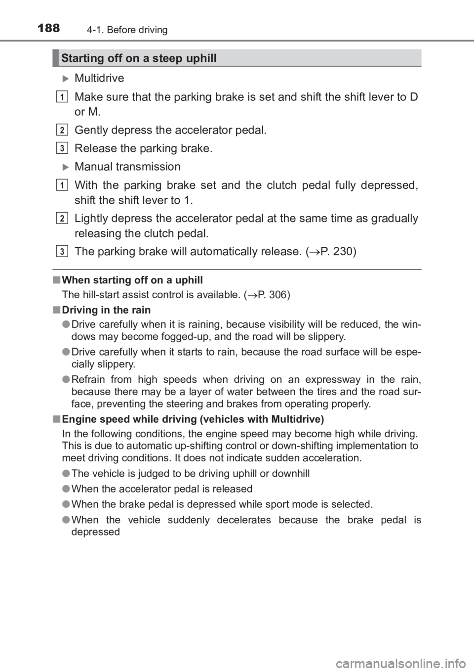 TOYOTA AVENSIS 2017  Owners Manual (in English) 1884-1. Before driving
AVENSIS_OM_OM20C66E_(EE)
�XMultidrive
Make sure that the parking brake is set and shift the shift lever to D
or M.
Gently depress the accelerator pedal.
Release the parking brak
