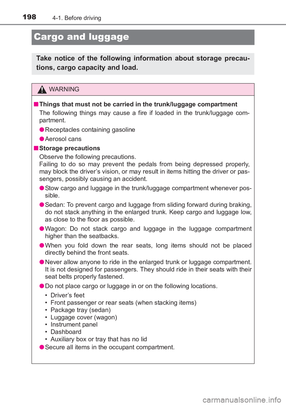 TOYOTA AVENSIS 2017 Owners Manual (in English) 1984-1. Before driving
AVENSIS_OM_OM20C66E_(EE)
Cargo and luggage
Take notice of the following information about storage precau-
tions, cargo capacity and load.
WARNING
■ Things that must not be car TOYOTA AVENSIS 2017 Owners Manual (in English) 1984-1. Before driving
AVENSIS_OM_OM20C66E_(EE)
Cargo and luggage
Take notice of the following information about storage precau-
tions, cargo capacity and load.
WARNING
■ Things that must not be car