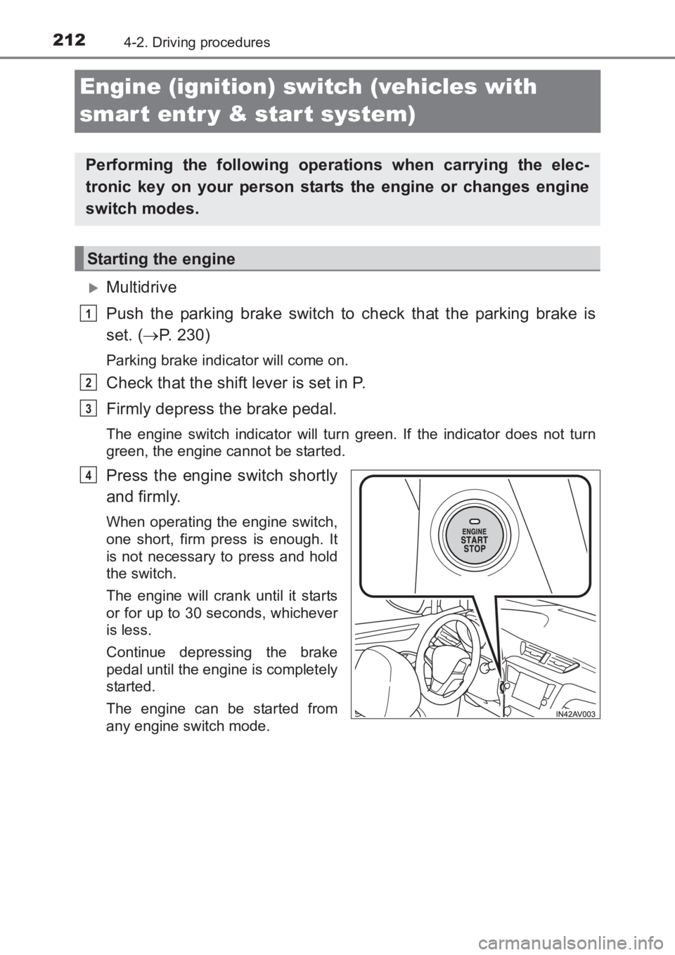 TOYOTA AVENSIS 2017  Owners Manual (in English) 2124-2. Driving procedures
AVENSIS_OM_OM20C66E_(EE)
Engine (ignition) switch (vehicles with 
smar t entr y & start system)
�XMultidrive
Push the parking brake switch to check that the parking brake is