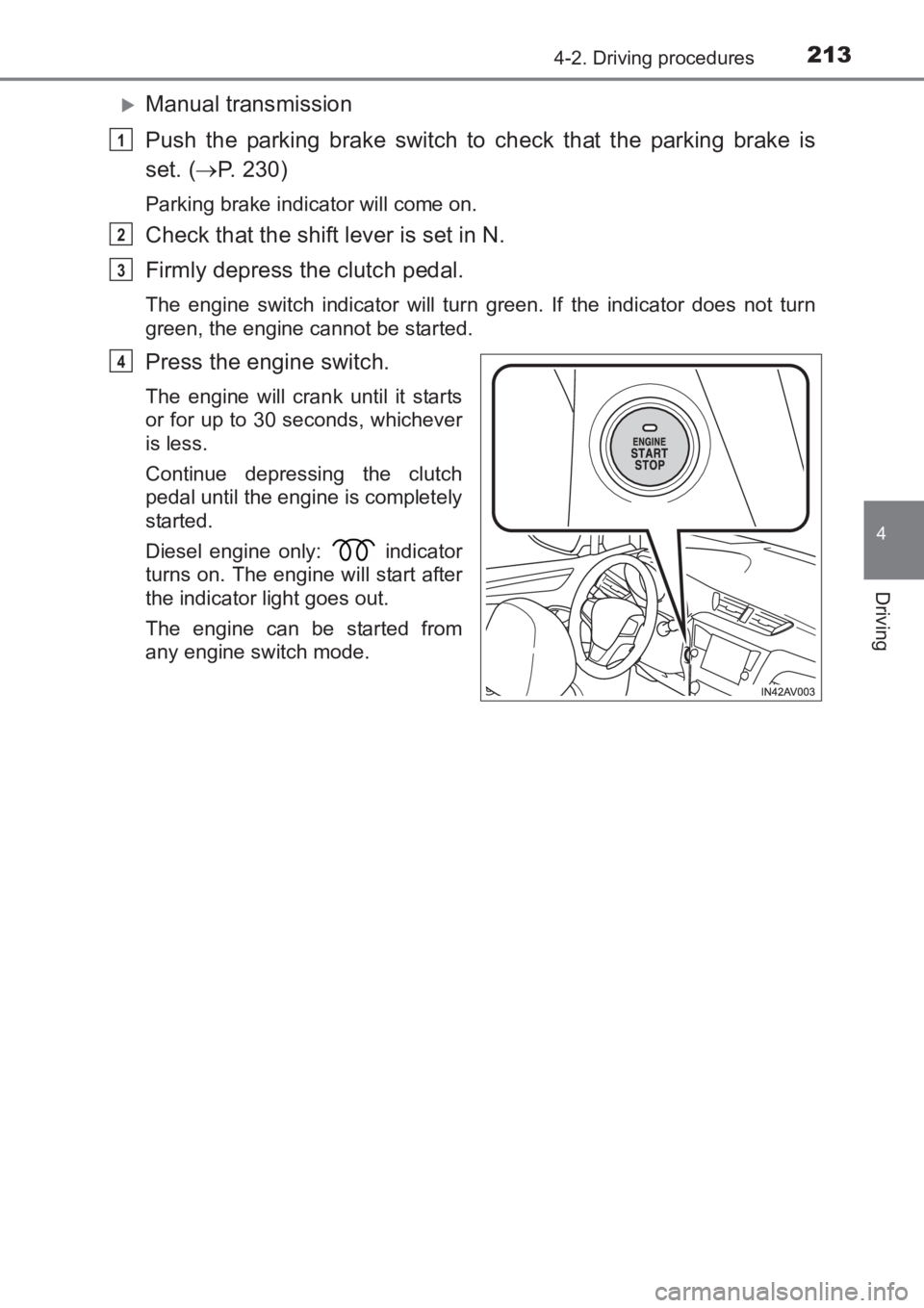 TOYOTA AVENSIS 2017  Owners Manual (in English) 2134-2. Driving procedures
4
Driving
AVENSIS_OM_OM20C66E_(EE)
�XManual transmission
Push the parking brake switch to check that the parking brake is
set. (→P. 230)
Parking brake indicator will come 
