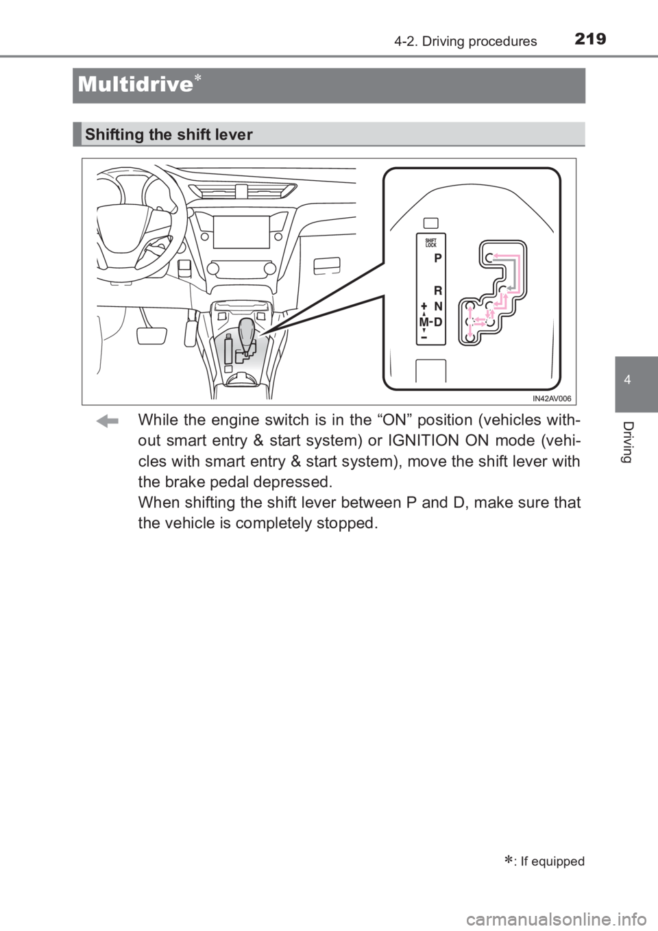 TOYOTA AVENSIS 2017  Owners Manual (in English) 219
4
4-2. Driving procedures
Driving
AVENSIS_OM_OM20C66E_(EE)
Multidrive∗
While the engine switch is in the “ON” position (vehicles with-
out smart entry & start system) or IGNITION ON mode (ve