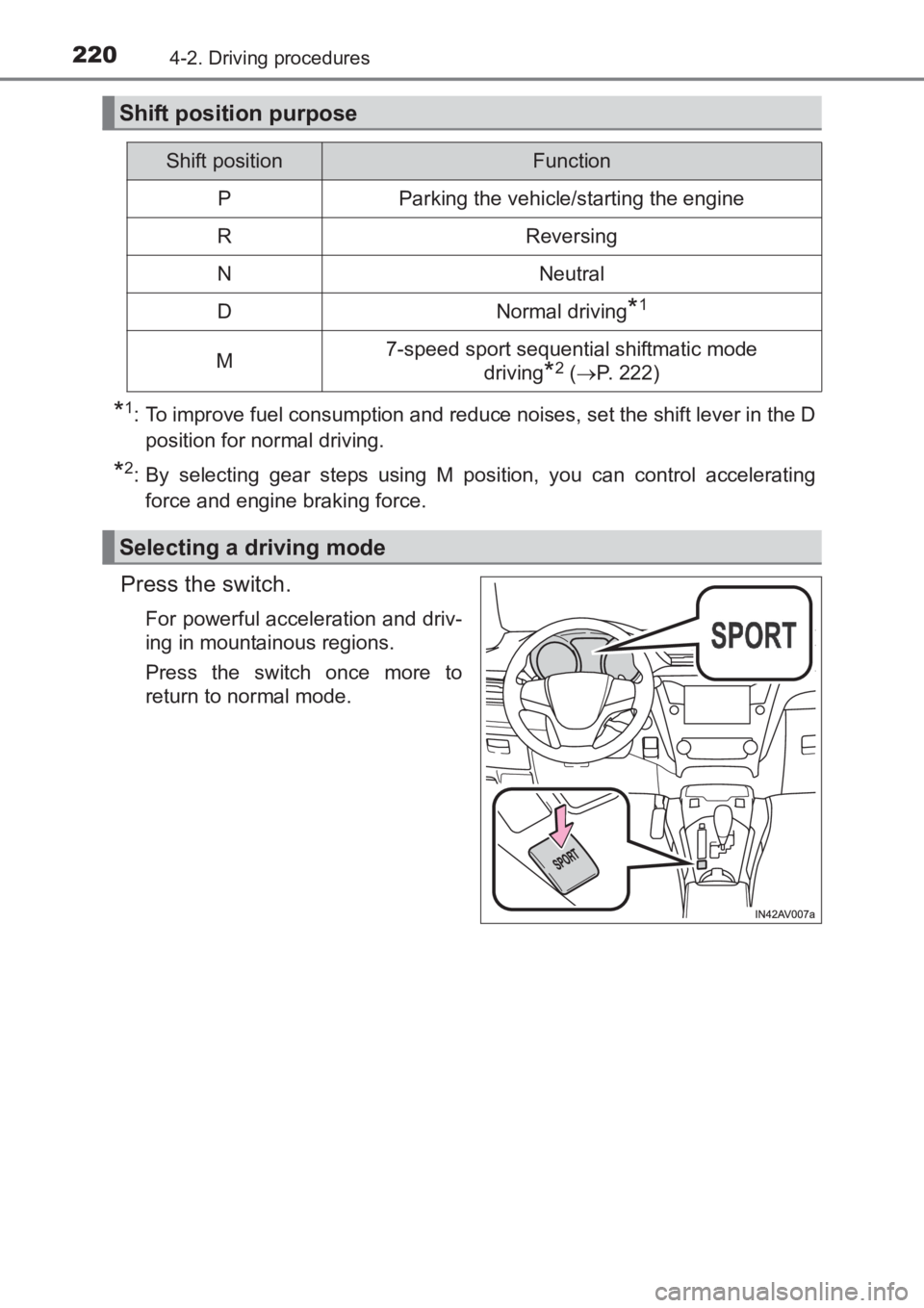 TOYOTA AVENSIS 2017  Owners Manual (in English) 2204-2. Driving procedures
AVENSIS_OM_OM20C66E_(EE)
*1: To improve fuel consumption and reduce noises, set the shift lever in the Dposition for normal driving.
*2: By selecting gear steps using M posi