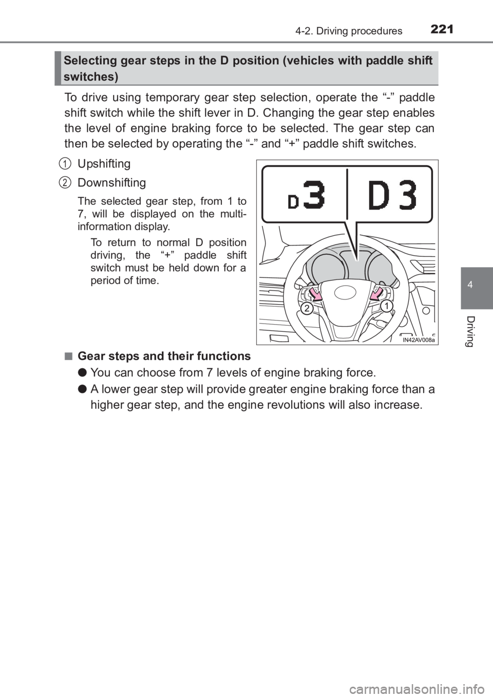 TOYOTA AVENSIS 2017 Owners Manual (in English) 2214-2. Driving procedures
4
Driving
AVENSIS_OM_OM20C66E_(EE)
To drive using temporary gear step selection, operate the “-” paddle
shift switch while the shift lever in D. Changing the gear step e TOYOTA AVENSIS 2017 Owners Manual (in English) 2214-2. Driving procedures
4
Driving
AVENSIS_OM_OM20C66E_(EE)
To drive using temporary gear step selection, operate the “-” paddle
shift switch while the shift lever in D. Changing the gear step e