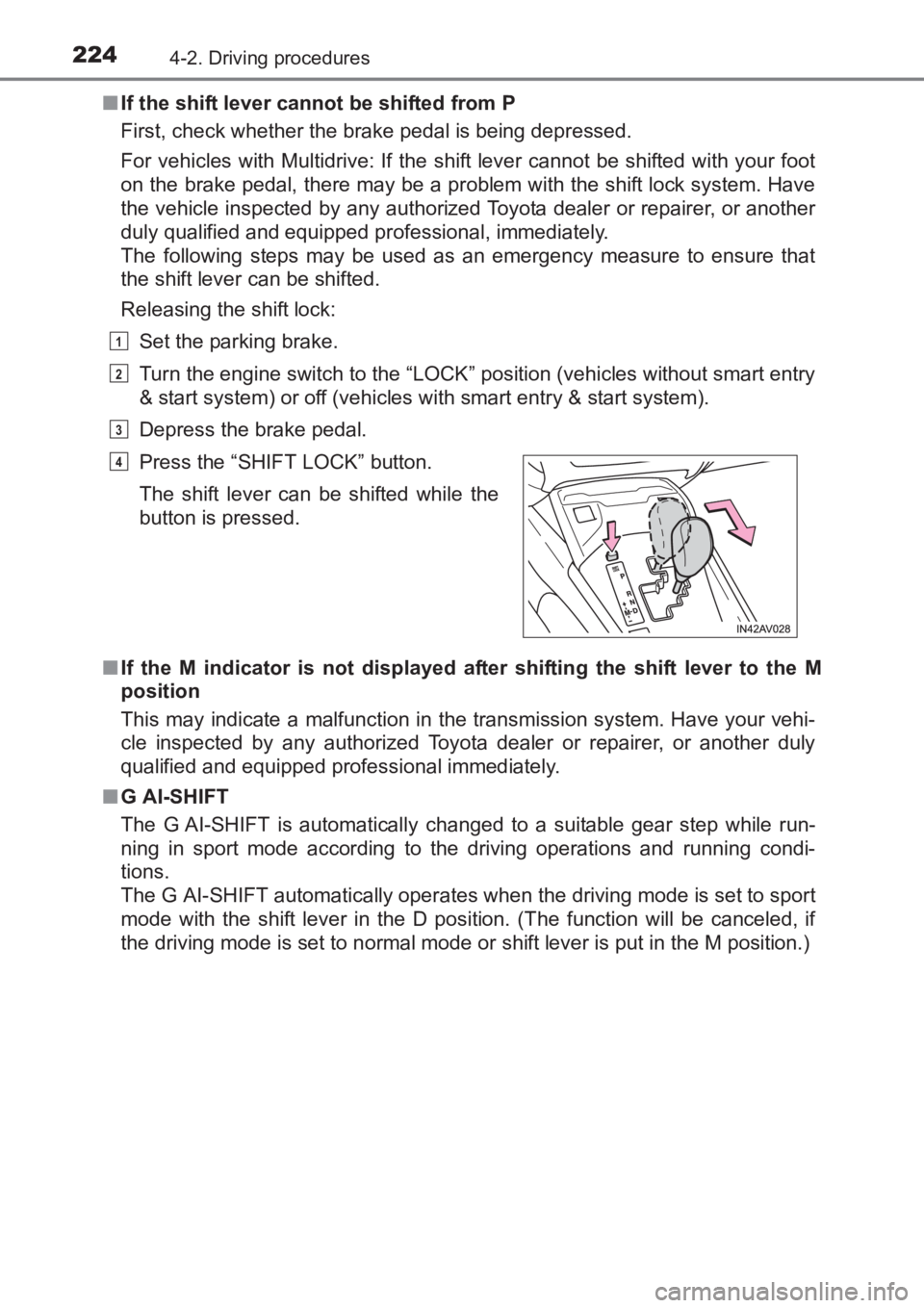 TOYOTA AVENSIS 2017 Owners Manual (in English) 2244-2. Driving procedures
AVENSIS_OM_OM20C66E_(EE)■
If the shift lever cannot be shifted from P
First, check whether the brake pedal is being depressed.
For vehicles with Multidrive: If the shift l TOYOTA AVENSIS 2017 Owners Manual (in English) 2244-2. Driving procedures
AVENSIS_OM_OM20C66E_(EE)■
If the shift lever cannot be shifted from P
First, check whether the brake pedal is being depressed.
For vehicles with Multidrive: If the shift l