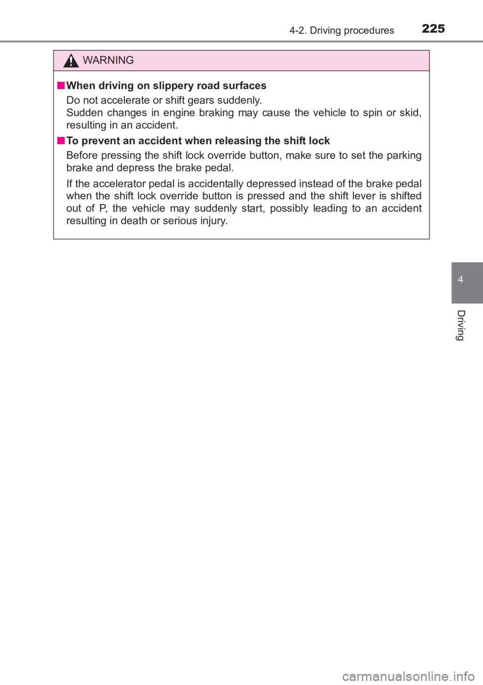 TOYOTA AVENSIS 2017 Owners Manual (in English) 2254-2. Driving procedures
4
Driving
AVENSIS_OM_OM20C66E_(EE)
WARNING
■ When driving on slippery road surfaces
Do not accelerate or shift gears suddenly.
Sudden changes in engine braking may cause t TOYOTA AVENSIS 2017 Owners Manual (in English) 2254-2. Driving procedures
4
Driving
AVENSIS_OM_OM20C66E_(EE)
WARNING
■ When driving on slippery road surfaces
Do not accelerate or shift gears suddenly.
Sudden changes in engine braking may cause t