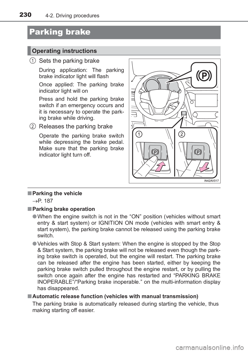 TOYOTA AVENSIS 2017 Owners Manual (in English) 2304-2. Driving procedures
AVENSIS_OM_OM20C66E_(EE)
Parking brake
Sets the parking brake
During application: The parking
brake indicator light will flash
Once applied: The parking brake
indicator ligh TOYOTA AVENSIS 2017 Owners Manual (in English) 2304-2. Driving procedures
AVENSIS_OM_OM20C66E_(EE)
Parking brake
Sets the parking brake
During application: The parking
brake indicator light will flash
Once applied: The parking brake
indicator ligh
