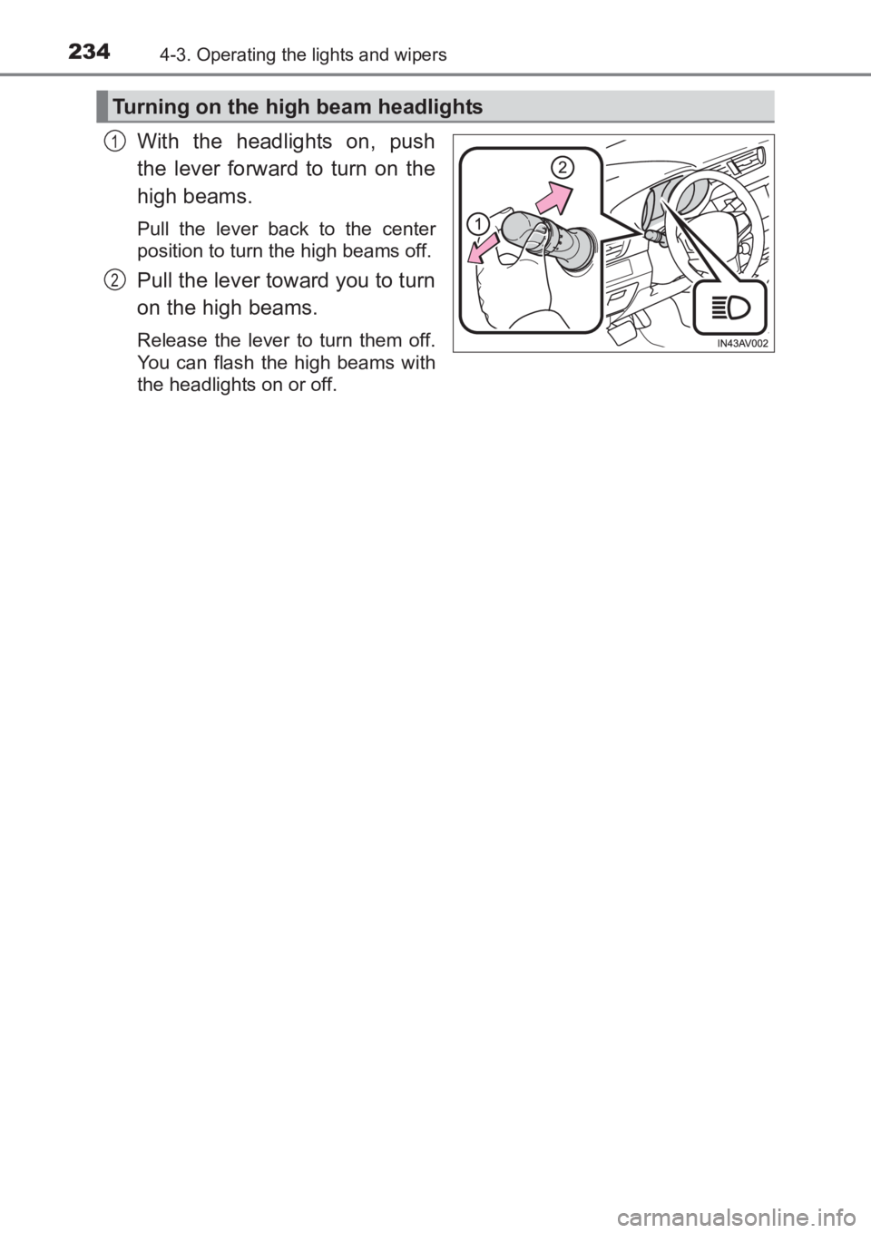 TOYOTA AVENSIS 2017 Owners Manual (in English) 2344-3. Operating the lights and wipers
AVENSIS_OM_OM20C66E_(EE)
With the headlights on, push
the lever forward to turn on the
high beams.
Pull the lever back to the center
position to turn the high TOYOTA AVENSIS 2017 Owners Manual (in English) 2344-3. Operating the lights and wipers
AVENSIS_OM_OM20C66E_(EE)
With the headlights on, push
the lever forward to turn on the
high beams.
Pull the lever back to the center
position to turn the high