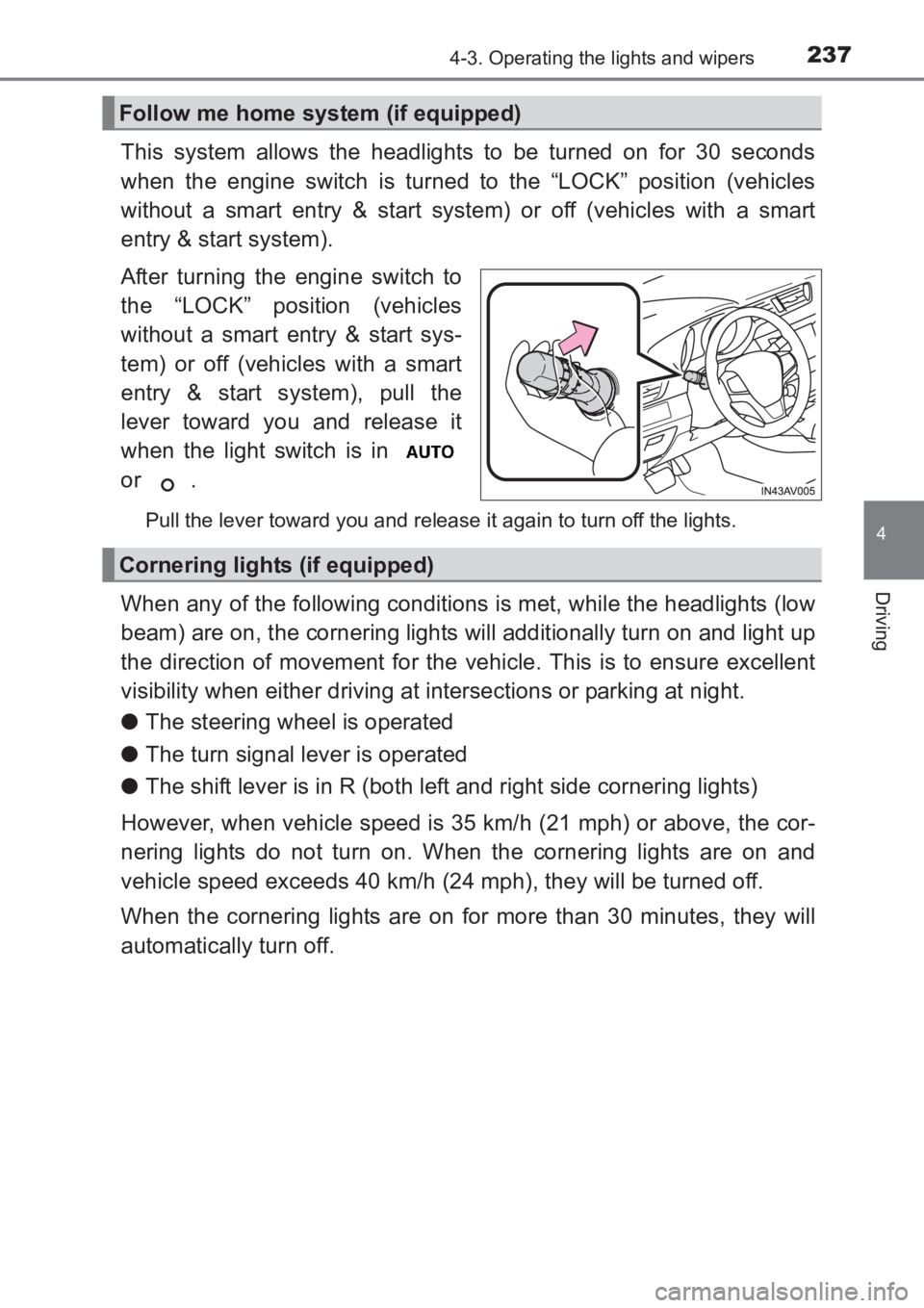 TOYOTA AVENSIS 2017 Owners Manual (in English) 2374-3. Operating the lights and wipers
4
Driving
AVENSIS_OM_OM20C66E_(EE)
This system allows the headlights to be turned on for 30 seconds
when the engine switch is turned to the “LOCK” position TOYOTA AVENSIS 2017 Owners Manual (in English) 2374-3. Operating the lights and wipers
4
Driving
AVENSIS_OM_OM20C66E_(EE)
This system allows the headlights to be turned on for 30 seconds
when the engine switch is turned to the “LOCK” position